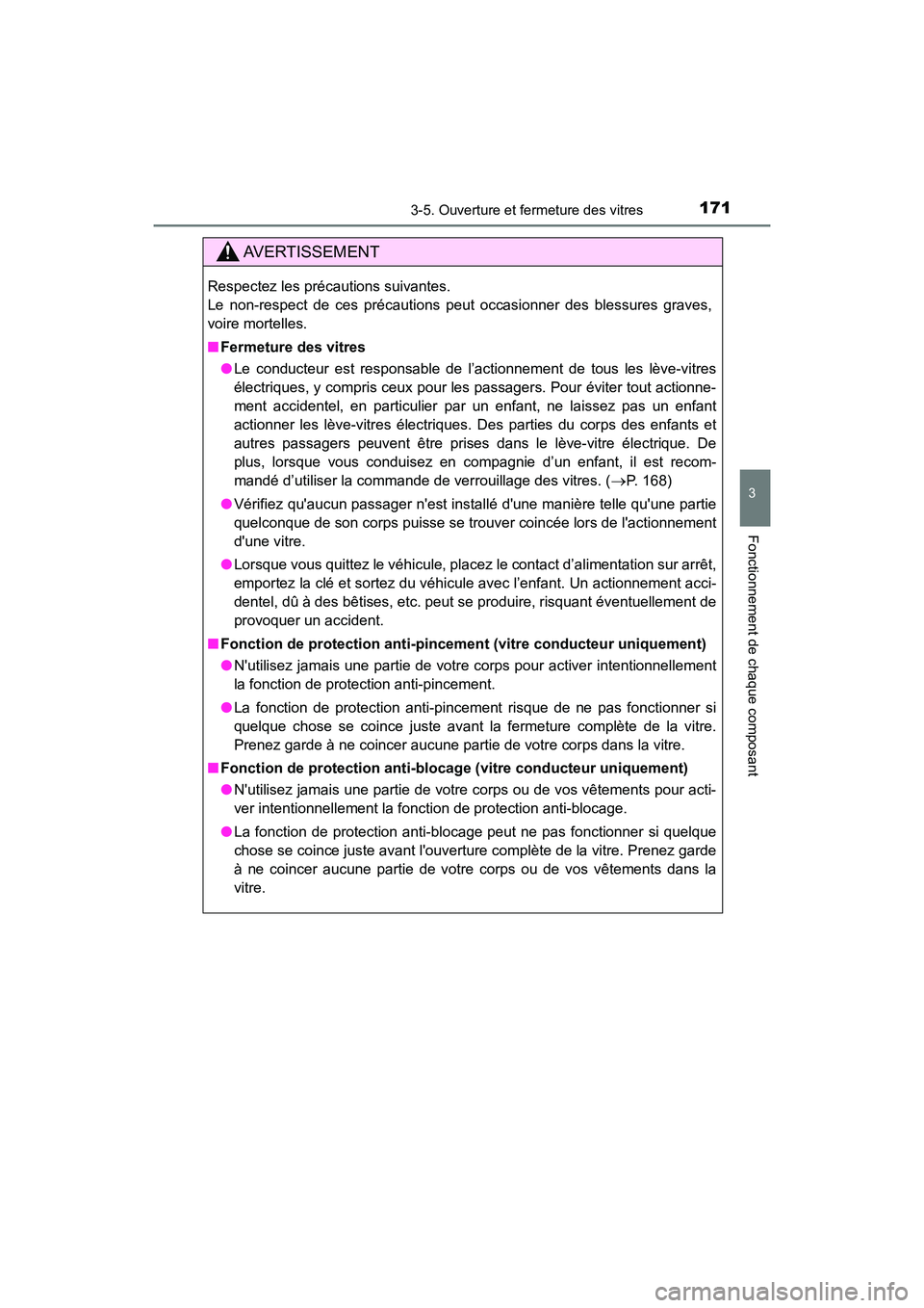 TOYOTA PRIUS C 2018 Manuel du propriétaire (in French) 1713-5. Ouverture et fermeture des vitres
3
Fonctionnement de chaque composant
PRIUS c_D (OM52G95D)
AVERTISSEMENT
Respectez les précautions suivantes.
Le non-respect de ces précautions peut occasi TOYOTA PRIUS C 2018 Manuel du propriétaire (in French) 1713-5. Ouverture et fermeture des vitres
3
Fonctionnement de chaque composant
PRIUS c_D (OM52G95D)
AVERTISSEMENT
Respectez les précautions suivantes.
Le non-respect de ces précautions peut occasi