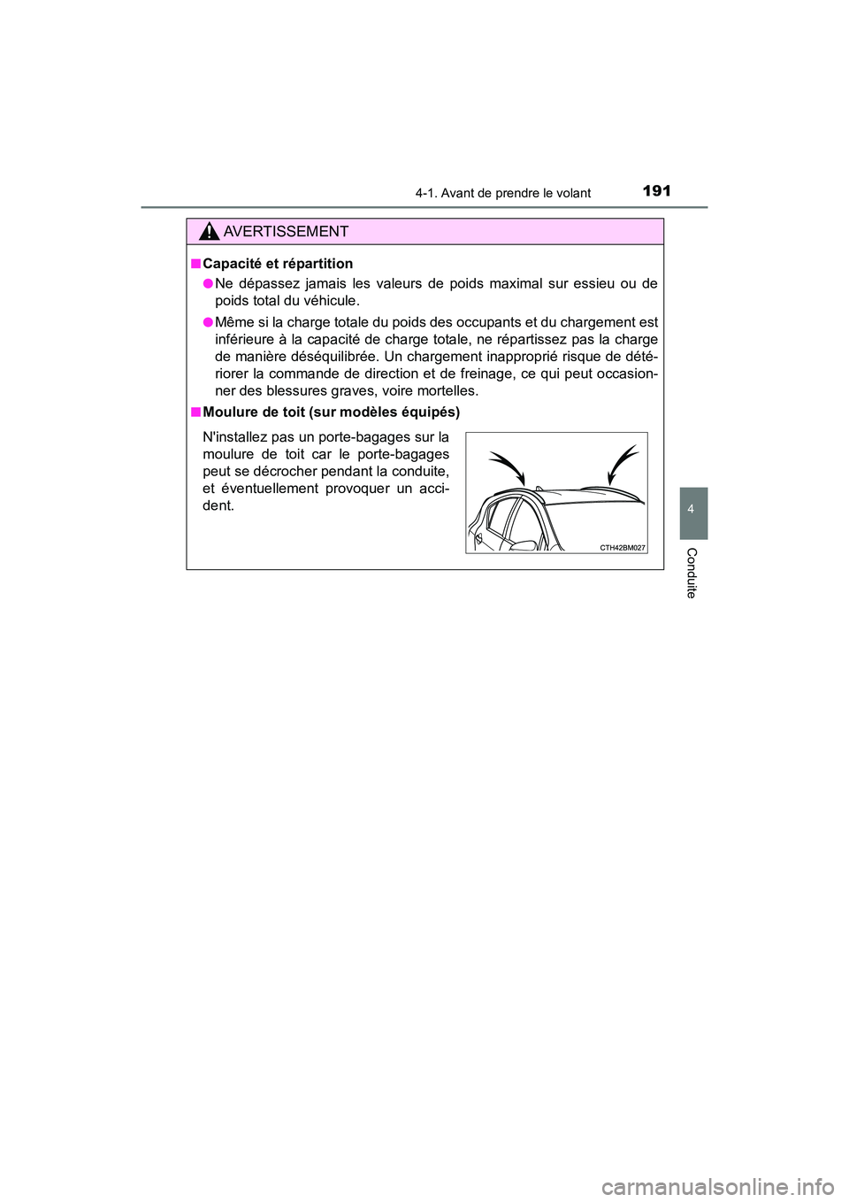 TOYOTA PRIUS C 2018 Manuel du propriétaire (in French) 1914-1. Avant de prendre le volant
4
Conduite
PRIUS c_D (OM52G95D)
AVERTISSEMENT
■Capacité et répartition
●Ne dépassez jamais les valeurs de poids maximal sur essieu ou de
poids total du véhi TOYOTA PRIUS C 2018 Manuel du propriétaire (in French) 1914-1. Avant de prendre le volant
4
Conduite
PRIUS c_D (OM52G95D)
AVERTISSEMENT
■Capacité et répartition
●Ne dépassez jamais les valeurs de poids maximal sur essieu ou de
poids total du véhi