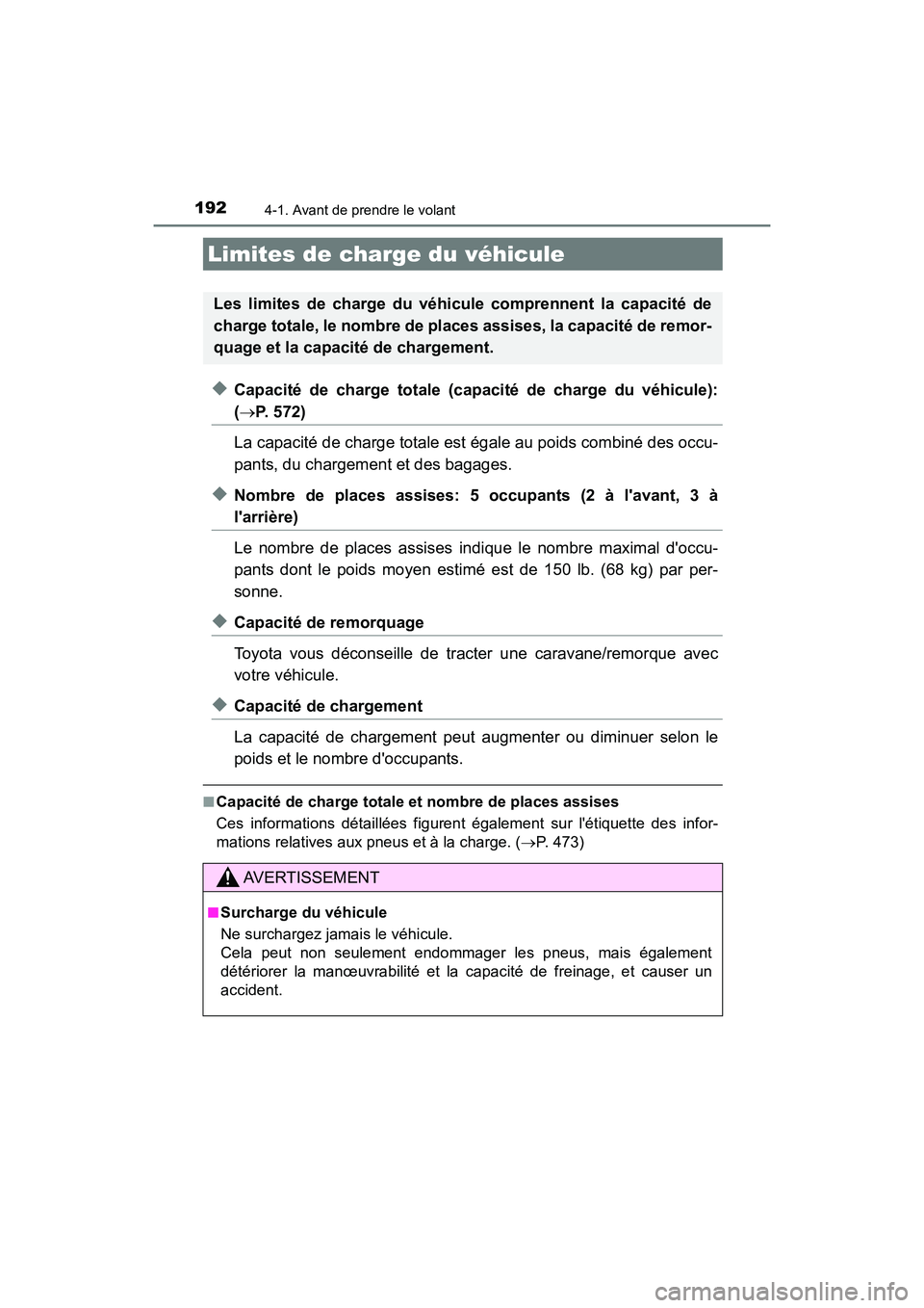 TOYOTA PRIUS C 2018 Manuel du propriétaire (in French) 1924-1. Avant de prendre le volant
PRIUS c_D (OM52G95D)
◆Capacité de charge totale (capacité de charge du véhicule):
(P. 572)
La capacité de charge totale est égale au poids combiné des oc TOYOTA PRIUS C 2018 Manuel du propriétaire (in French) 1924-1. Avant de prendre le volant
PRIUS c_D (OM52G95D)
◆Capacité de charge totale (capacité de charge du véhicule):
(P. 572)
La capacité de charge totale est égale au poids combiné des oc