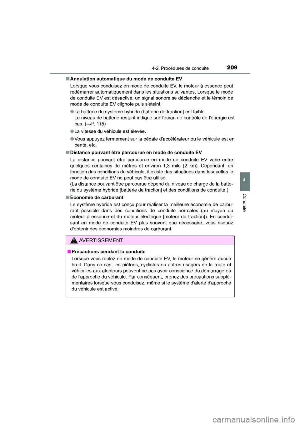 TOYOTA PRIUS C 2018 Manuel du propriétaire (in French) 2094-2. Procédures de conduite
4
Conduite
PRIUS c_D (OM52G95D)
■ Annulation automatique du mode de conduite EV
Lorsque vous conduisez en mode de conduite EV, le moteur à essence peut
redémarre TOYOTA PRIUS C 2018 Manuel du propriétaire (in French) 2094-2. Procédures de conduite
4
Conduite
PRIUS c_D (OM52G95D)
■ Annulation automatique du mode de conduite EV
Lorsque vous conduisez en mode de conduite EV, le moteur à essence peut
redémarre