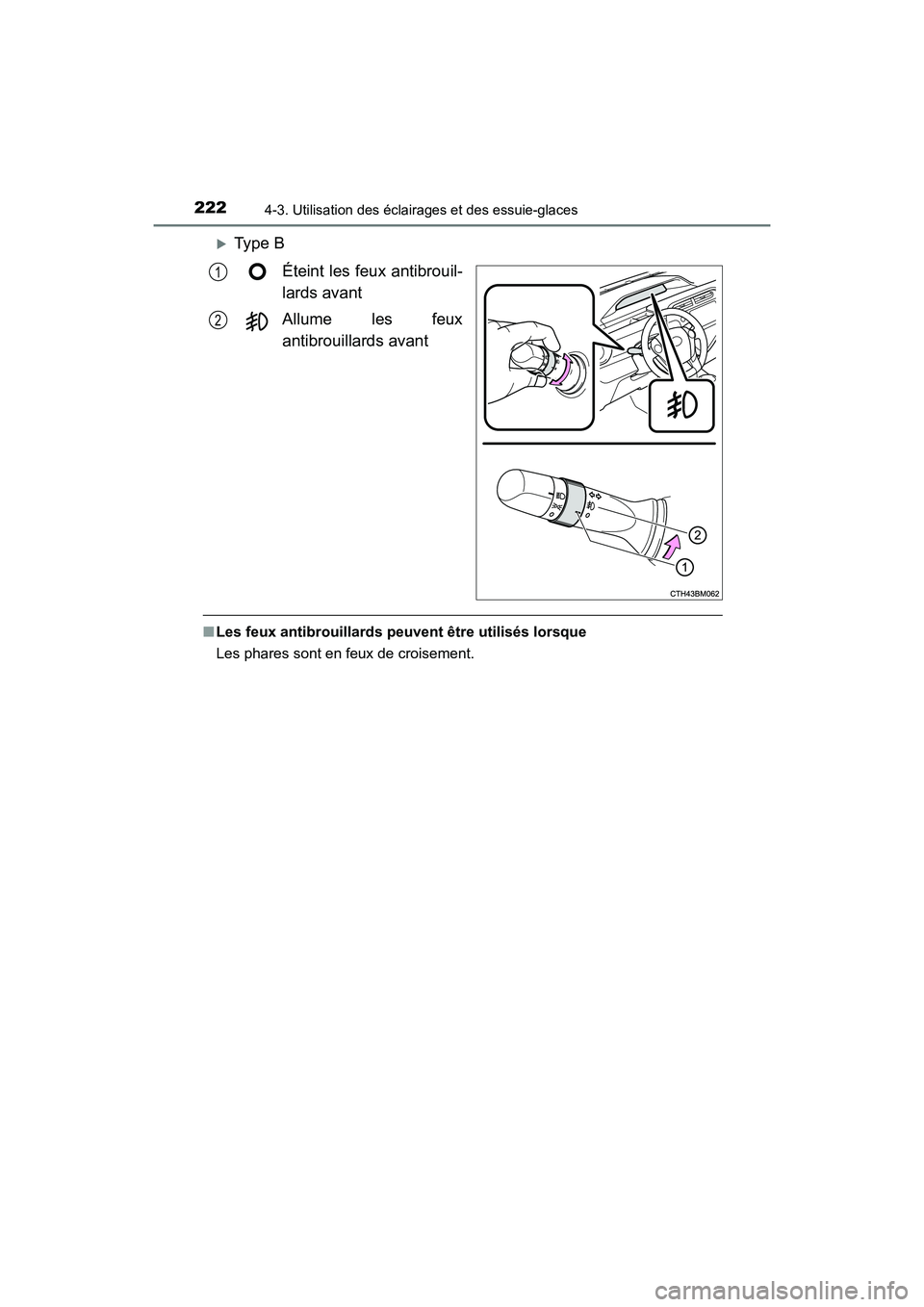 TOYOTA PRIUS C 2018 Manuel du propriétaire (in French) 2224-3. Utilisation des éclairages et des essuie-glaces
PRIUS c_D (OM52G95D)
Ty p e B
Éteint les fe ux antibrouil-
lards avant
Allume les feux
antibrouillards avant
■ Les feux antibrouilla TOYOTA PRIUS C 2018 Manuel du propriétaire (in French) 2224-3. Utilisation des éclairages et des essuie-glaces
PRIUS c_D (OM52G95D)
Ty p e B
Éteint les fe ux antibrouil-
lards avant
Allume les feux
antibrouillards avant
■ Les feux antibrouilla
