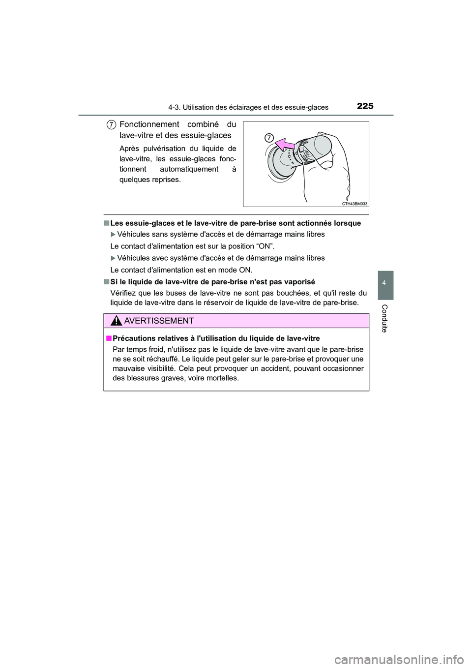TOYOTA PRIUS C 2018 Manuel du propriétaire (in French) 2254-3. Utilisation des éclairages et des essuie-glaces
4
Conduite
PRIUS c_D (OM52G95D)
Fonctionnement combiné du
lave-vitre et des essuie-glaces
Après pulvérisation du liquide de
lave-vitre, le TOYOTA PRIUS C 2018 Manuel du propriétaire (in French) 2254-3. Utilisation des éclairages et des essuie-glaces
4
Conduite
PRIUS c_D (OM52G95D)
Fonctionnement combiné du
lave-vitre et des essuie-glaces
Après pulvérisation du liquide de
lave-vitre, le