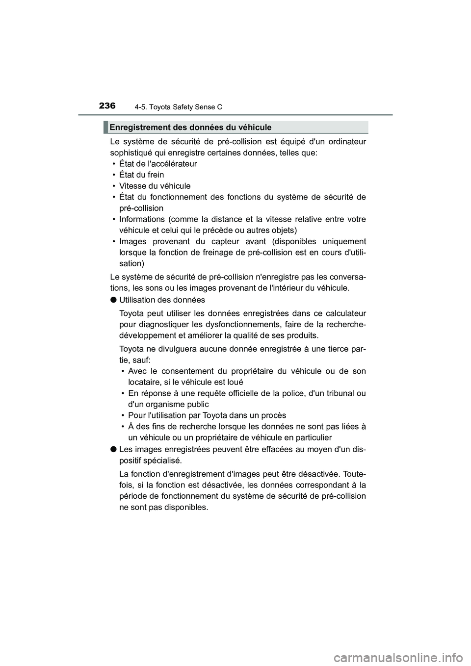 TOYOTA PRIUS C 2018 Manuel du propriétaire (in French) 2364-5. Toyota Safety Sense C
PRIUS c_D (OM52G95D)
Le système de sécurité de pré-collision est équipé dun ordinateur
sophistiqué qui enregistre certaines données, telles que:
• État de l TOYOTA PRIUS C 2018 Manuel du propriétaire (in French) 2364-5. Toyota Safety Sense C
PRIUS c_D (OM52G95D)
Le système de sécurité de pré-collision est équipé dun ordinateur
sophistiqué qui enregistre certaines données, telles que:
• État de l