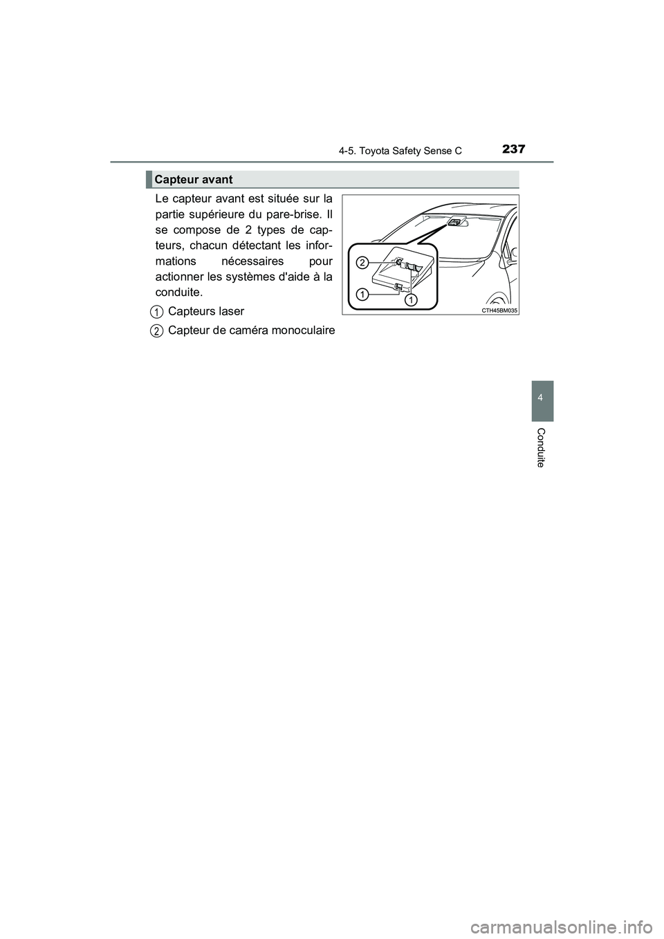 TOYOTA PRIUS C 2018 Manuel du propriétaire (in French) 2374-5. Toyota Safety Sense C
4
Conduite
PRIUS c_D (OM52G95D)
Le capteur avant est située sur la
partie supérieure du pare-brise. Il
se compose de 2 types de cap-
teurs, chacun détec tant les inf TOYOTA PRIUS C 2018 Manuel du propriétaire (in French) 2374-5. Toyota Safety Sense C
4
Conduite
PRIUS c_D (OM52G95D)
Le capteur avant est située sur la
partie supérieure du pare-brise. Il
se compose de 2 types de cap-
teurs, chacun détec tant les inf