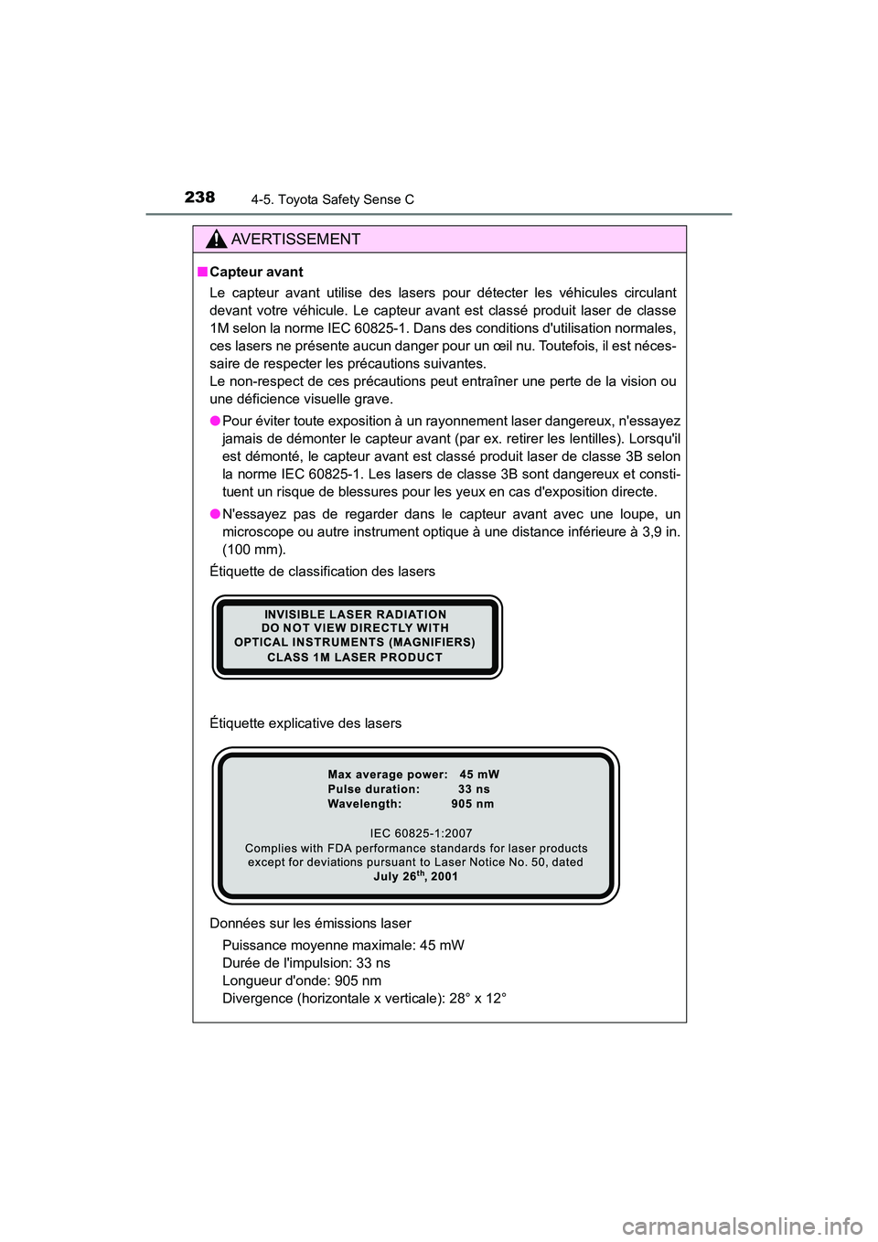 TOYOTA PRIUS C 2018 Manuel du propriétaire (in French) 2384-5. Toyota Safety Sense C
PRIUS c_D (OM52G95D)
AVERTISSEMENT
■Capteur avant
Le capteur avant utilise des lasers pour détecter les véhicules circulant
devant votre véhicule. Le capteur avant TOYOTA PRIUS C 2018 Manuel du propriétaire (in French) 2384-5. Toyota Safety Sense C
PRIUS c_D (OM52G95D)
AVERTISSEMENT
■Capteur avant
Le capteur avant utilise des lasers pour détecter les véhicules circulant
devant votre véhicule. Le capteur avant