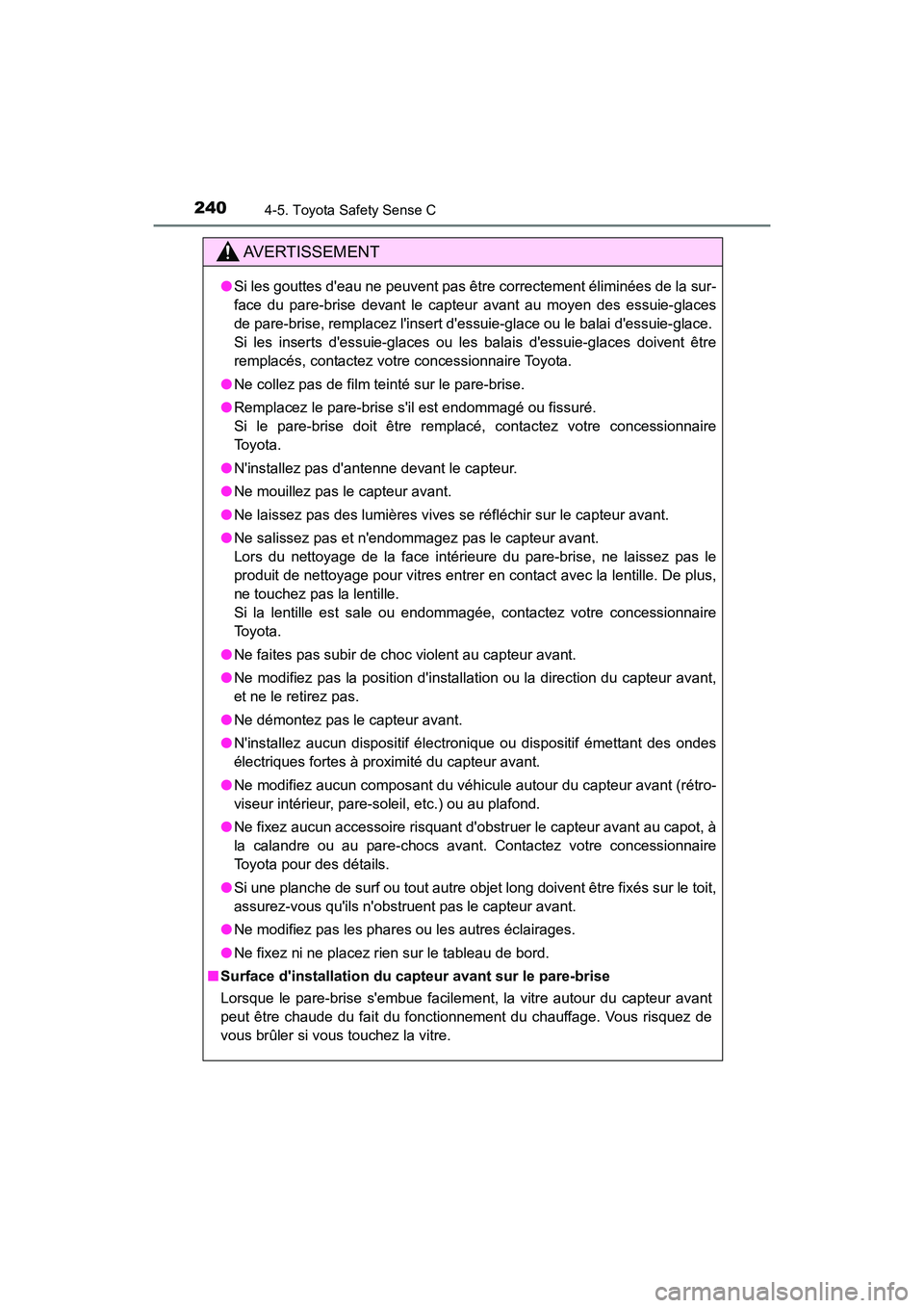 TOYOTA PRIUS C 2018 Manuel du propriétaire (in French) 2404-5. Toyota Safety Sense C
PRIUS c_D (OM52G95D)
AVERTISSEMENT
●Si les gouttes deau ne peuvent pas être correctement éliminées de la sur-
face du pare-brise devant le capteur avant au moyen d TOYOTA PRIUS C 2018 Manuel du propriétaire (in French) 2404-5. Toyota Safety Sense C
PRIUS c_D (OM52G95D)
AVERTISSEMENT
●Si les gouttes deau ne peuvent pas être correctement éliminées de la sur-
face du pare-brise devant le capteur avant au moyen d