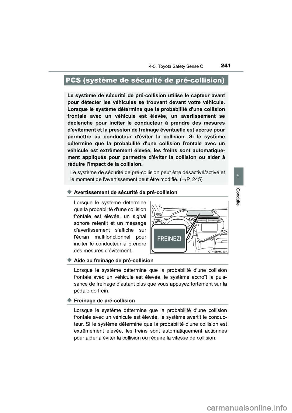 TOYOTA PRIUS C 2018 Manuel du propriétaire (in French) 2414-5. Toyota Safety Sense C
4
Conduite
PRIUS c_D (OM52G95D)
◆Avertissement de sécurité de pré-collision
Lorsque le système détermine
que la probabilité dune collision
frontale est élev TOYOTA PRIUS C 2018 Manuel du propriétaire (in French) 2414-5. Toyota Safety Sense C
4
Conduite
PRIUS c_D (OM52G95D)
◆Avertissement de sécurité de pré-collision
Lorsque le système détermine
que la probabilité dune collision
frontale est élev