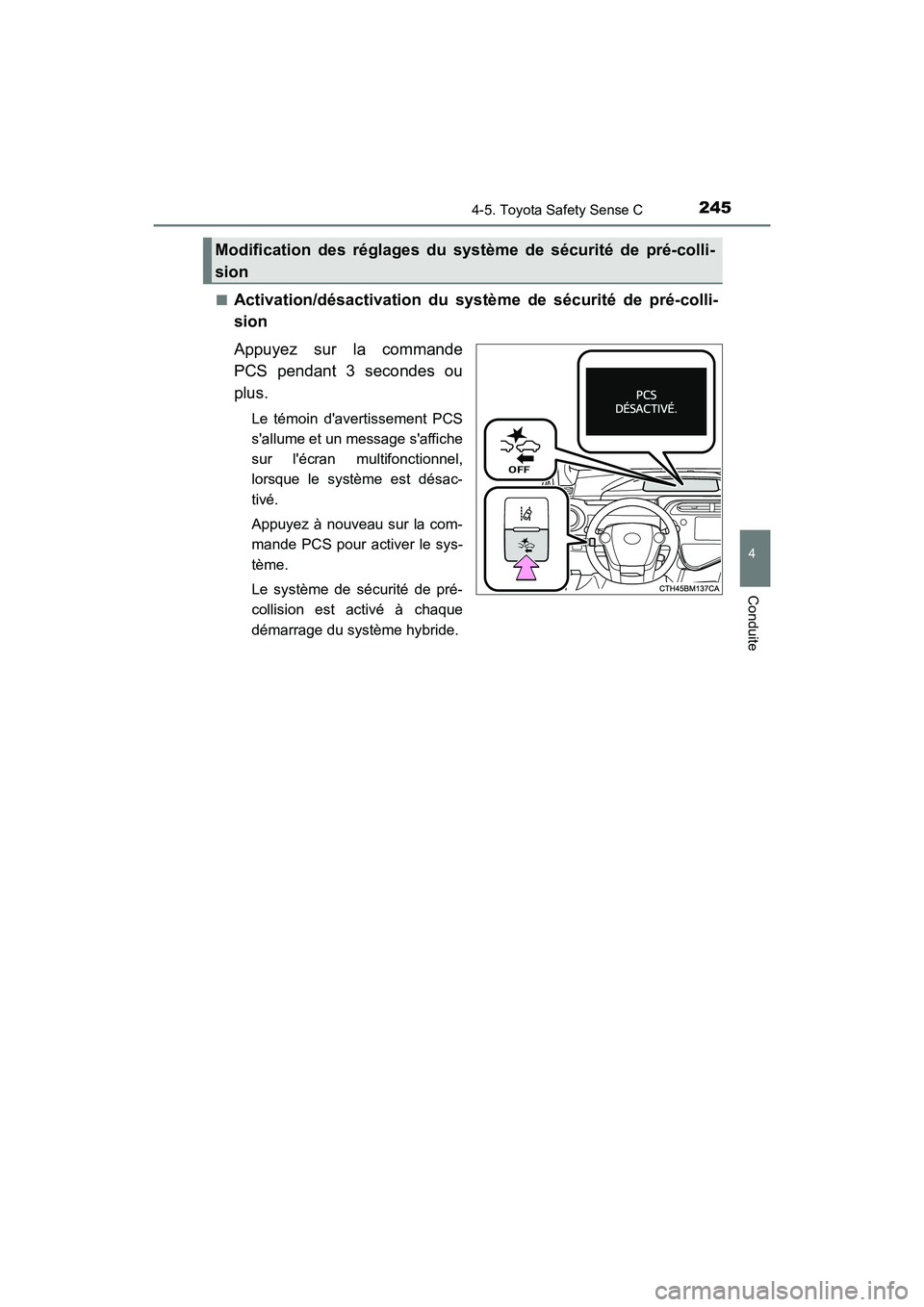 TOYOTA PRIUS C 2018 Manuel du propriétaire (in French) 2454-5. Toyota Safety Sense C
4
Conduite
PRIUS c_D (OM52G95D)
■Activation/désactivation du systèm e de sécurité de pré-colli-
sion
Appuyez sur la commande
PCS pendant 3 secondes ou
plus.
L TOYOTA PRIUS C 2018 Manuel du propriétaire (in French) 2454-5. Toyota Safety Sense C
4
Conduite
PRIUS c_D (OM52G95D)
■Activation/désactivation du systèm e de sécurité de pré-colli-
sion
Appuyez sur la commande
PCS pendant 3 secondes ou
plus.
L