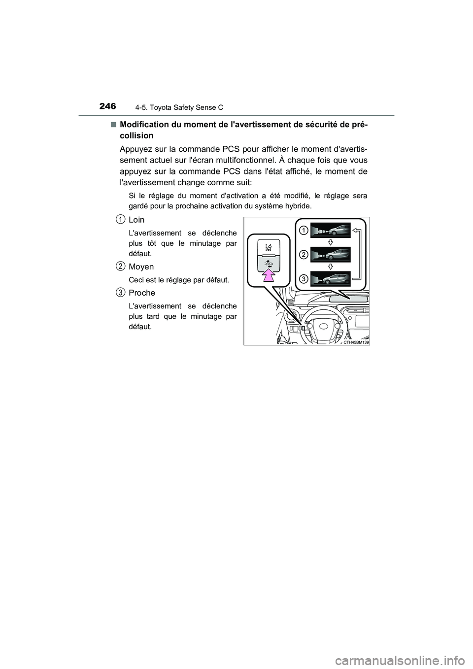 TOYOTA PRIUS C 2018 Manuel du propriétaire (in French) 2464-5. Toyota Safety Sense C
PRIUS c_D (OM52G95D)
■Modification du moment de lav ertissement de sécurité de pré-
collision
Appuyez sur la commande PCS pour afficher le moment davertis-
sem TOYOTA PRIUS C 2018 Manuel du propriétaire (in French) 2464-5. Toyota Safety Sense C
PRIUS c_D (OM52G95D)
■Modification du moment de lav ertissement de sécurité de pré-
collision
Appuyez sur la commande PCS pour afficher le moment davertis-
sem