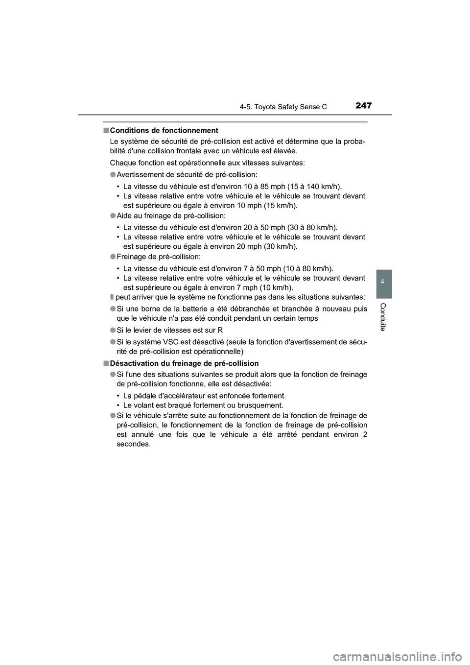 TOYOTA PRIUS C 2018 Manuel du propriétaire (in French) 2474-5. Toyota Safety Sense C
4
Conduite
PRIUS c_D (OM52G95D)
■Conditions de fonctionnement
Le système de sécurité de pré-collision est activé et détermine que la proba-
bilité dune collis TOYOTA PRIUS C 2018 Manuel du propriétaire (in French) 2474-5. Toyota Safety Sense C
4
Conduite
PRIUS c_D (OM52G95D)
■Conditions de fonctionnement
Le système de sécurité de pré-collision est activé et détermine que la proba-
bilité dune collis