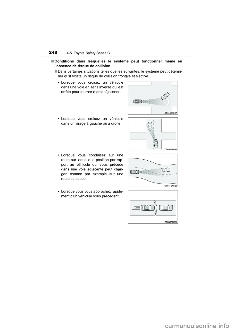 TOYOTA PRIUS C 2018 Manuel du propriétaire (in French) 2484-5. Toyota Safety Sense C
PRIUS c_D (OM52G95D)
■ Conditions dans lesquelles le système peut fonctionner même en
labsence de risque de collision
● Dans certaines situations telles que les TOYOTA PRIUS C 2018 Manuel du propriétaire (in French) 2484-5. Toyota Safety Sense C
PRIUS c_D (OM52G95D)
■ Conditions dans lesquelles le système peut fonctionner même en
labsence de risque de collision
● Dans certaines situations telles que les