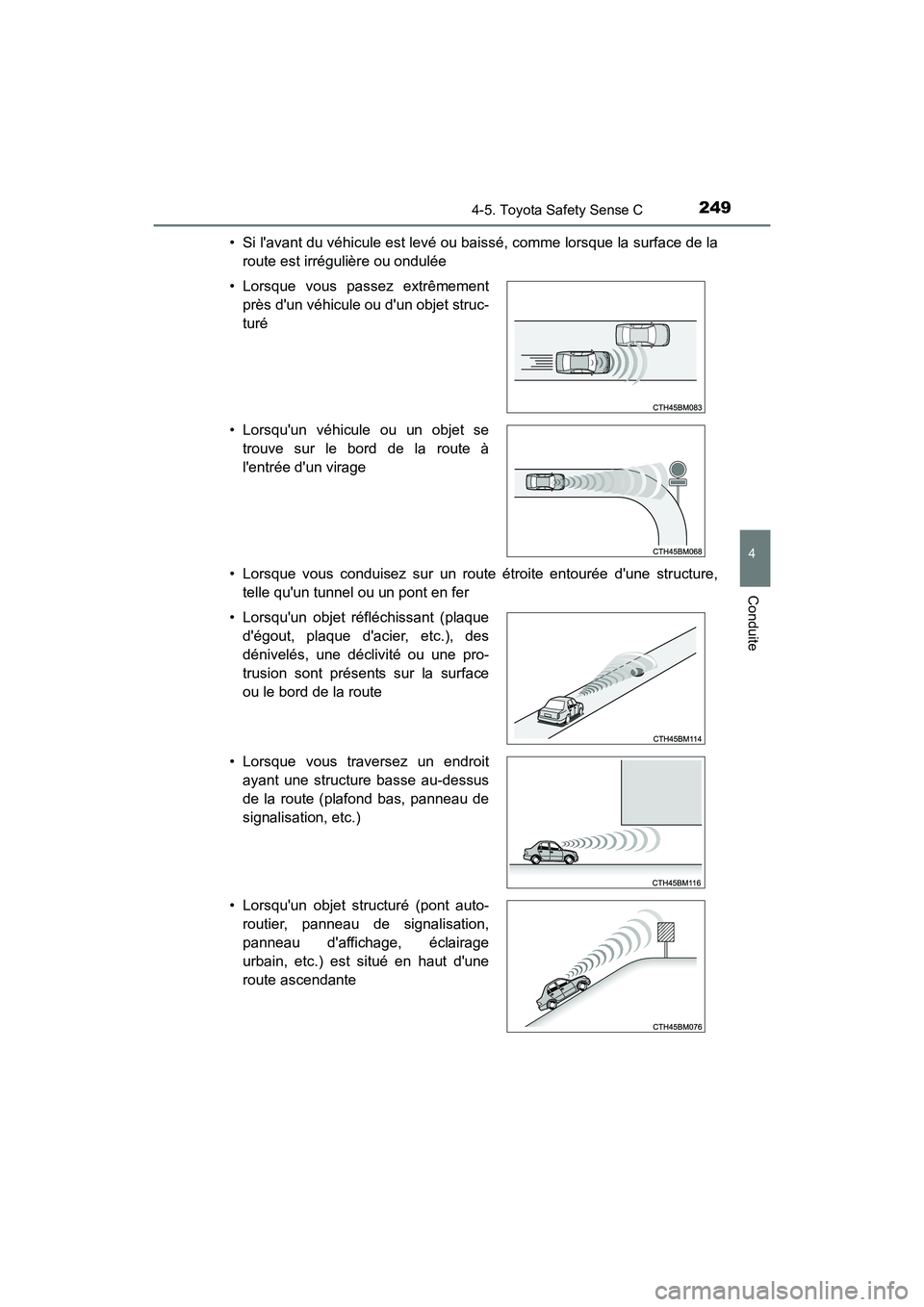 TOYOTA PRIUS C 2018 Manuel du propriétaire (in French) 2494-5. Toyota Safety Sense C
4
Conduite
PRIUS c_D (OM52G95D)
• Si lavant du véhicule est levé ou baissé, comme lorsque la surface de la
route est irrégulière ou ondulée
• Lorsque vous c TOYOTA PRIUS C 2018 Manuel du propriétaire (in French) 2494-5. Toyota Safety Sense C
4
Conduite
PRIUS c_D (OM52G95D)
• Si lavant du véhicule est levé ou baissé, comme lorsque la surface de la
route est irrégulière ou ondulée
• Lorsque vous c
