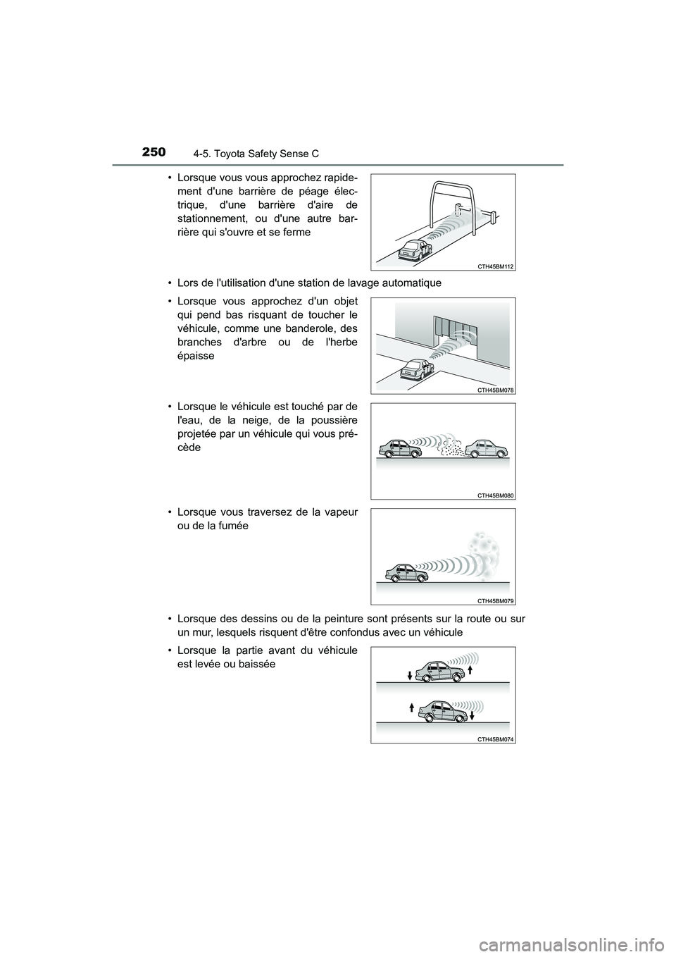 TOYOTA PRIUS C 2018 Manuel du propriétaire (in French) 2504-5. Toyota Safety Sense C
PRIUS c_D (OM52G95D)
• Lors de lutilisation dune station de lavage automatique
• Lorsque des dessins ou de la peinture sont présents sur la route ou sur
un mur, TOYOTA PRIUS C 2018 Manuel du propriétaire (in French) 2504-5. Toyota Safety Sense C
PRIUS c_D (OM52G95D)
• Lors de lutilisation dune station de lavage automatique
• Lorsque des dessins ou de la peinture sont présents sur la route ou sur
un mur,