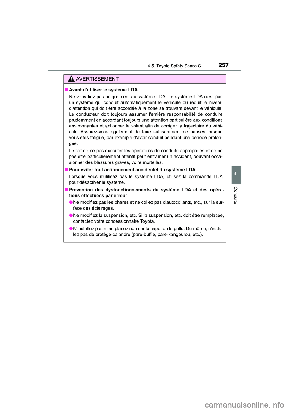 TOYOTA PRIUS C 2018 Manuel du propriétaire (in French) 2574-5. Toyota Safety Sense C
4
Conduite
PRIUS c_D (OM52G95D)
AVERTISSEMENT
■Avant dutiliser le système LDA
Ne vous fiez pas uniquement au système LDA. Le système LDA nest pas
un système qui TOYOTA PRIUS C 2018 Manuel du propriétaire (in French) 2574-5. Toyota Safety Sense C
4
Conduite
PRIUS c_D (OM52G95D)
AVERTISSEMENT
■Avant dutiliser le système LDA
Ne vous fiez pas uniquement au système LDA. Le système LDA nest pas
un système qui