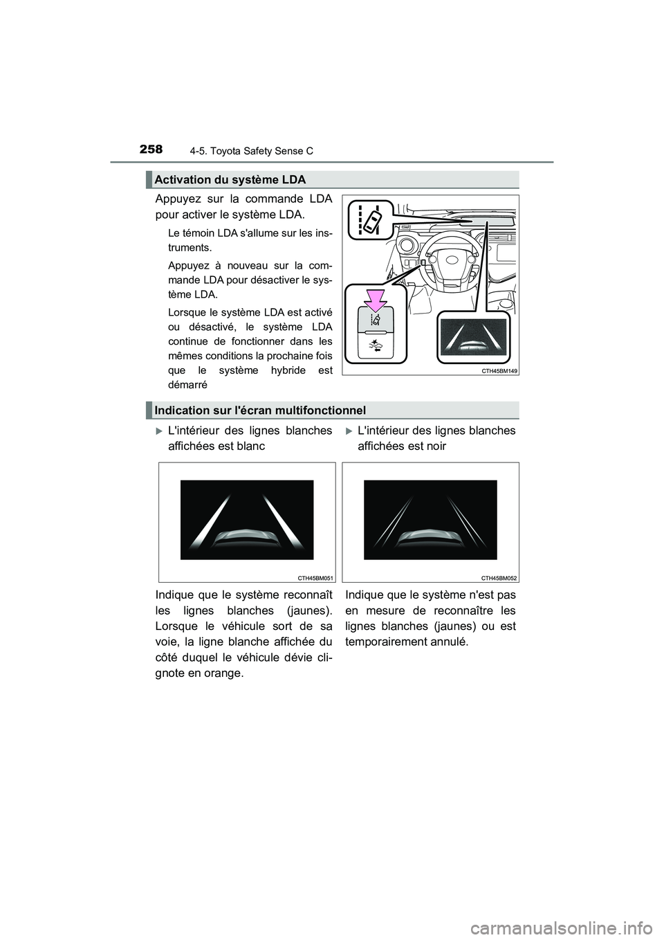 TOYOTA PRIUS C 2018 Manuel du propriétaire (in French) 2584-5. Toyota Safety Sense C
PRIUS c_D (OM52G95D)
Appuyez sur la commande LDA
pour activer le système LDA.
Le témoin LDA sallume sur les ins-
truments.
Appuyez à nouveau sur la com-
mande LDA TOYOTA PRIUS C 2018 Manuel du propriétaire (in French) 2584-5. Toyota Safety Sense C
PRIUS c_D (OM52G95D)
Appuyez sur la commande LDA
pour activer le système LDA.
Le témoin LDA sallume sur les ins-
truments.
Appuyez à nouveau sur la com-
mande LDA