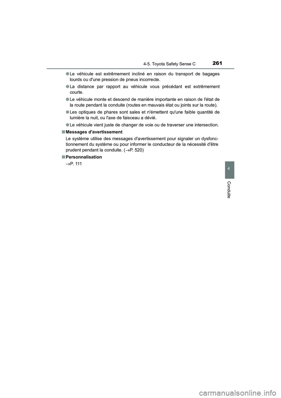 TOYOTA PRIUS C 2018 Manuel du propriétaire (in French) 2614-5. Toyota Safety Sense C
4
Conduite
PRIUS c_D (OM52G95D)
● Le véhicule est extrêmement incliné en raison du transport de bagages
lourds ou dune pression de pneus incorrecte.
● La dista TOYOTA PRIUS C 2018 Manuel du propriétaire (in French) 2614-5. Toyota Safety Sense C
4
Conduite
PRIUS c_D (OM52G95D)
● Le véhicule est extrêmement incliné en raison du transport de bagages
lourds ou dune pression de pneus incorrecte.
● La dista