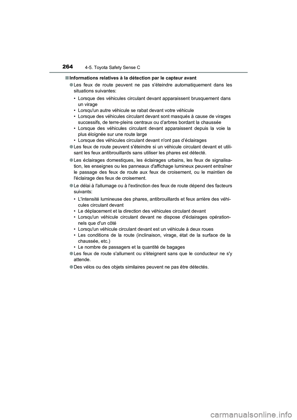 TOYOTA PRIUS C 2018 Manuel du propriétaire (in French) 2644-5. Toyota Safety Sense C
PRIUS c_D (OM52G95D)
■ Informations relatives à la détection par le capteur avant
● Les feux de route peuvent ne pas séteindre automatiquement dans les
situati TOYOTA PRIUS C 2018 Manuel du propriétaire (in French) 2644-5. Toyota Safety Sense C
PRIUS c_D (OM52G95D)
■ Informations relatives à la détection par le capteur avant
● Les feux de route peuvent ne pas séteindre automatiquement dans les
situati