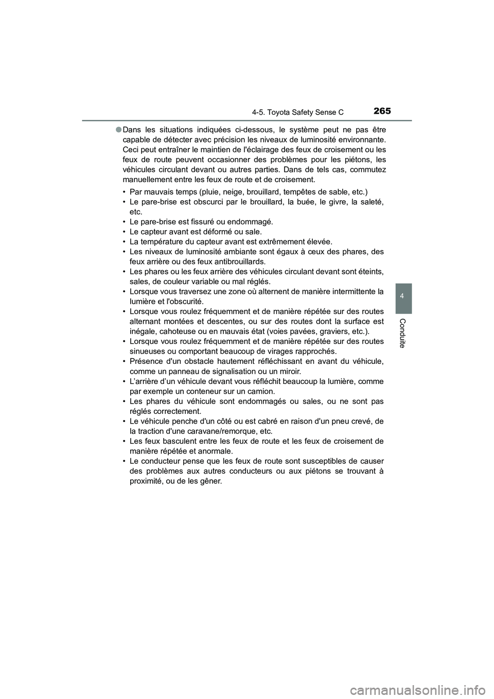 TOYOTA PRIUS C 2018 Manuel du propriétaire (in French) 2654-5. Toyota Safety Sense C
4
Conduite
PRIUS c_D (OM52G95D)
● Dans les situations indiquées ci-dessous, le système peut ne pas être
capable de détecter avec précision les niveaux de luminos TOYOTA PRIUS C 2018 Manuel du propriétaire (in French) 2654-5. Toyota Safety Sense C
4
Conduite
PRIUS c_D (OM52G95D)
● Dans les situations indiquées ci-dessous, le système peut ne pas être
capable de détecter avec précision les niveaux de luminos