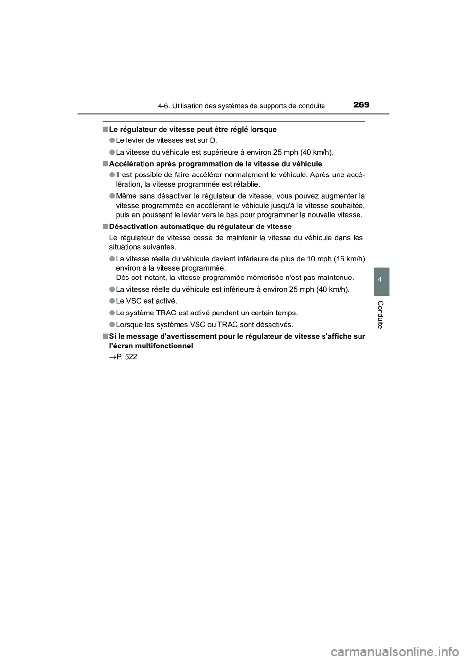TOYOTA PRIUS C 2018 Manuel du propriétaire (in French) 2694-6. Utilisation des systèmes de supports de conduite
4
Conduite
PRIUS c_D (OM52G95D)
■Le régulateur de vitesse peut être réglé lorsque
● Le levier de vitesses est sur D.
● La vitesse TOYOTA PRIUS C 2018 Manuel du propriétaire (in French) 2694-6. Utilisation des systèmes de supports de conduite
4
Conduite
PRIUS c_D (OM52G95D)
■Le régulateur de vitesse peut être réglé lorsque
● Le levier de vitesses est sur D.
● La vitesse