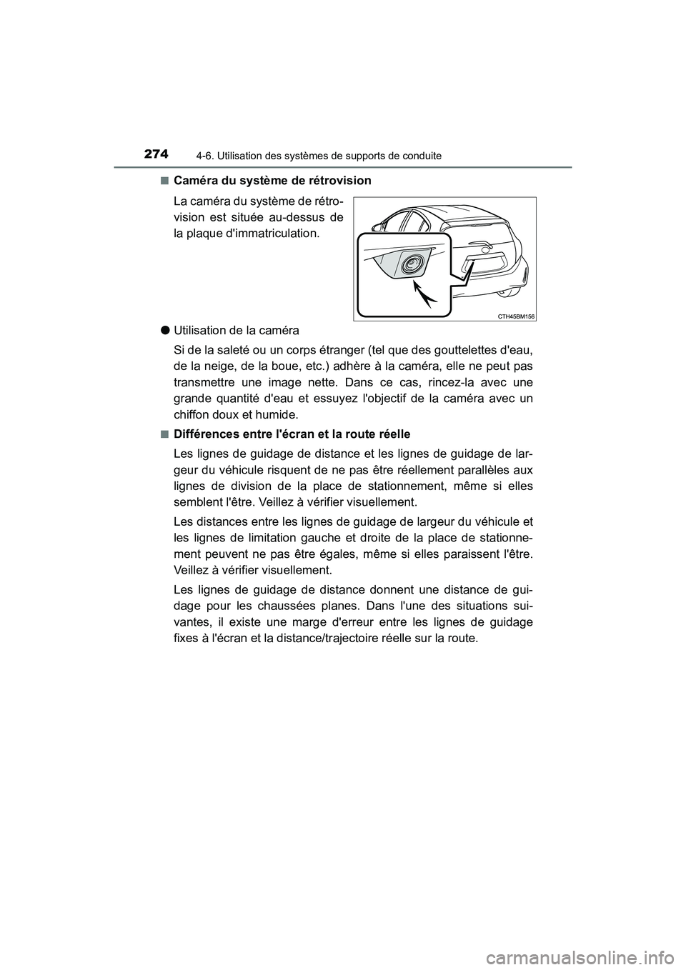 TOYOTA PRIUS C 2018 Manuel du propriétaire (in French) 2744-6. Utilisation des systèmes de supports de conduite
PRIUS c_D (OM52G95D)
■Caméra du système de rétrovision
La caméra du système de rétro-
vision est située au-dessus de
la plaque d TOYOTA PRIUS C 2018 Manuel du propriétaire (in French) 2744-6. Utilisation des systèmes de supports de conduite
PRIUS c_D (OM52G95D)
■Caméra du système de rétrovision
La caméra du système de rétro-
vision est située au-dessus de
la plaque d