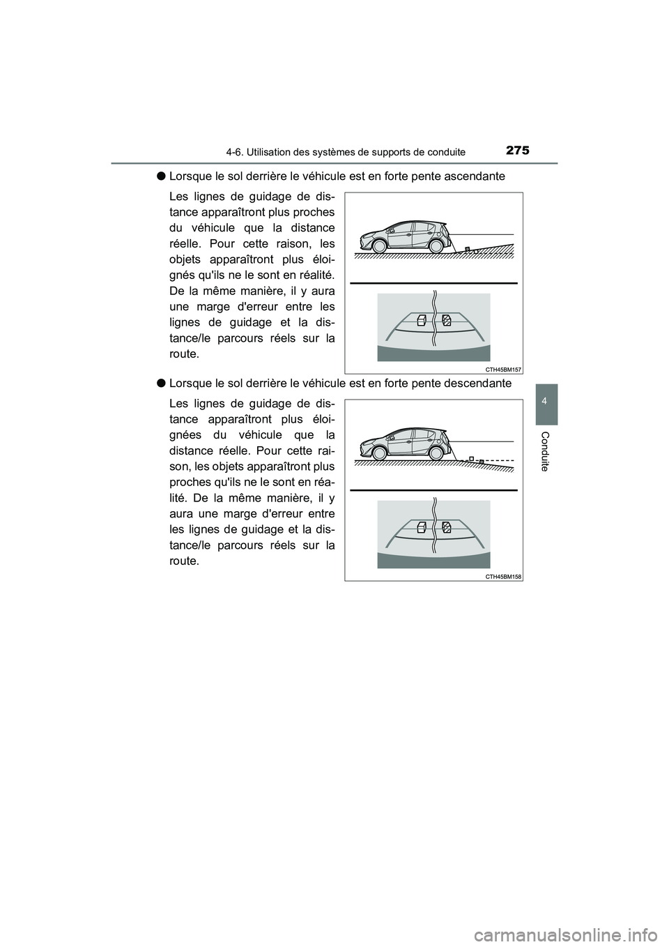 TOYOTA PRIUS C 2018 Manuel du propriétaire (in French) 2754-6. Utilisation des systèmes de supports de conduite
4
Conduite
PRIUS c_D (OM52G95D)
●Lorsque le sol derrière le véhicule est en forte pente ascendante
Les lignes de guidage de dis-
tance a TOYOTA PRIUS C 2018 Manuel du propriétaire (in French) 2754-6. Utilisation des systèmes de supports de conduite
4
Conduite
PRIUS c_D (OM52G95D)
●Lorsque le sol derrière le véhicule est en forte pente ascendante
Les lignes de guidage de dis-
tance a