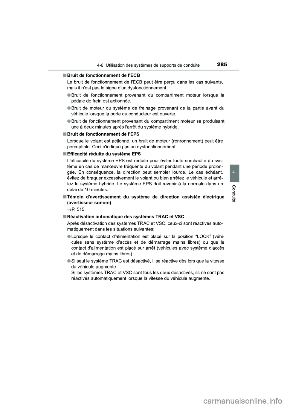 TOYOTA PRIUS C 2018 Manuel du propriétaire (in French) 2854-6. Utilisation des systèmes de supports de conduite
4
Conduite
PRIUS c_D (OM52G95D)
■ Bruit de fonctionnement de lECB
Le bruit de fonctionnement de lECB peut être perçu dans les cas suiv TOYOTA PRIUS C 2018 Manuel du propriétaire (in French) 2854-6. Utilisation des systèmes de supports de conduite
4
Conduite
PRIUS c_D (OM52G95D)
■ Bruit de fonctionnement de lECB
Le bruit de fonctionnement de lECB peut être perçu dans les cas suiv