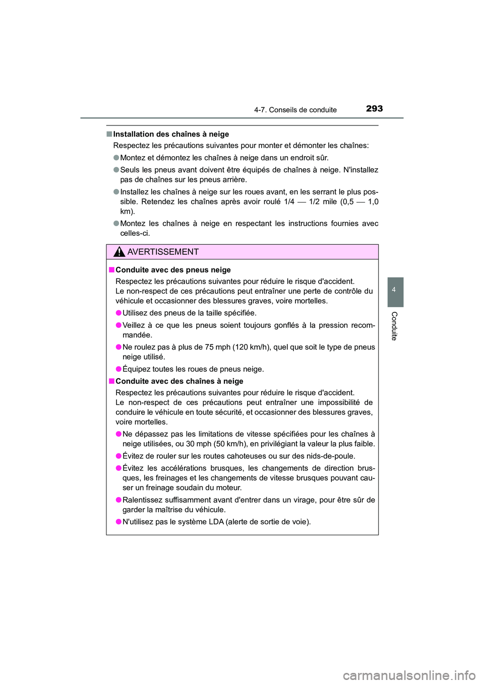 TOYOTA PRIUS C 2018 Manuel du propriétaire (in French) 2934-7. Conseils de conduite
4
Conduite
PRIUS c_D (OM52G95D)
■Installation des chaînes à neige
Respectez les précautions suivantes pour monter et démonter les chaînes:
● Montez et démontez TOYOTA PRIUS C 2018 Manuel du propriétaire (in French) 2934-7. Conseils de conduite
4
Conduite
PRIUS c_D (OM52G95D)
■Installation des chaînes à neige
Respectez les précautions suivantes pour monter et démonter les chaînes:
● Montez et démontez