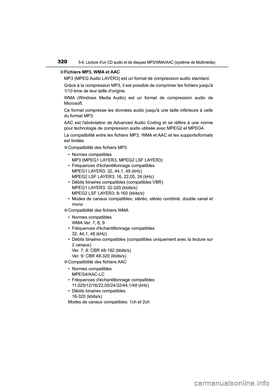 TOYOTA PRIUS C 2018 Manuel du propriétaire (in French) 3205-6. Lecture dun CD audio et de disques MP3/WMA/AAC (système de Multimédia)
PRIUS c_D (OM52G95D)
■ Fichiers MP3, WMA et AAC
MP3 (MPEG Audio LAYER3) est un format de compression audio standar TOYOTA PRIUS C 2018 Manuel du propriétaire (in French) 3205-6. Lecture dun CD audio et de disques MP3/WMA/AAC (système de Multimédia)
PRIUS c_D (OM52G95D)
■ Fichiers MP3, WMA et AAC
MP3 (MPEG Audio LAYER3) est un format de compression audio standar