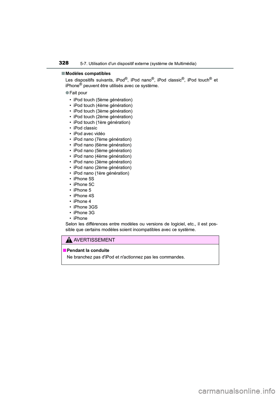 TOYOTA PRIUS C 2018 Manuel du propriétaire (in French) 3285-7. Utilisation dun dispositif externe (système de Multimédia)
PRIUS c_D (OM52G95D)
■ Modèles compatibles
Les dispositifs suivants, iPod®, iPod nano®, iPod classic®, iPod touch® et
iP TOYOTA PRIUS C 2018 Manuel du propriétaire (in French) 3285-7. Utilisation dun dispositif externe (système de Multimédia)
PRIUS c_D (OM52G95D)
■ Modèles compatibles
Les dispositifs suivants, iPod®, iPod nano®, iPod classic®, iPod touch® et
iP