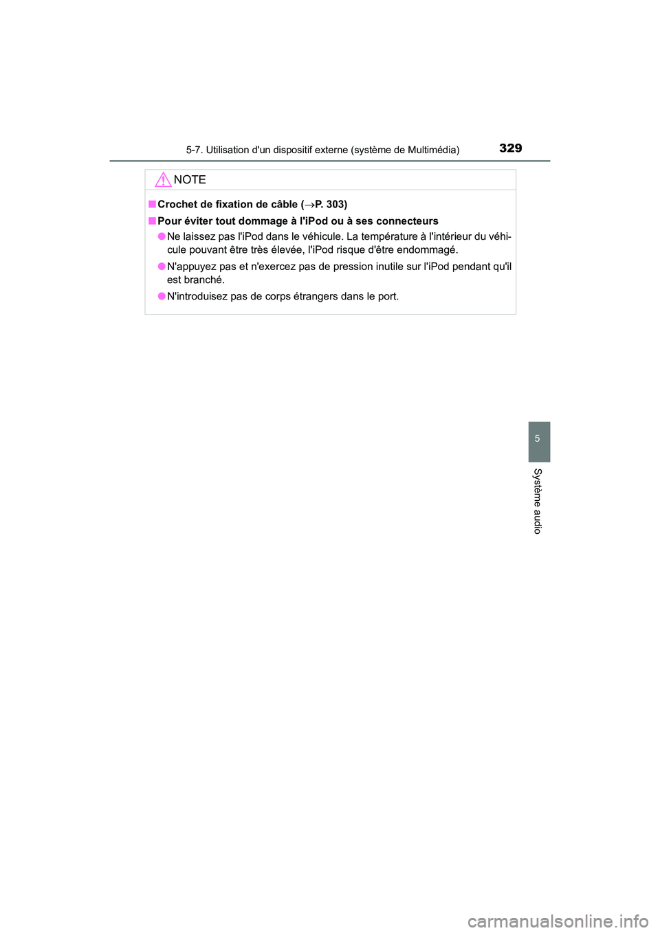 TOYOTA PRIUS C 2018 Manuel du propriétaire (in French) 3295-7. Utilisation dun dispositif externe (système de Multimédia)
5
Système audio
PRIUS c_D (OM52G95D)
NOTE
■Crochet de fixation de câble (P. 303)
■ Pour éviter tout dommage à liPod o TOYOTA PRIUS C 2018 Manuel du propriétaire (in French) 3295-7. Utilisation dun dispositif externe (système de Multimédia)
5
Système audio
PRIUS c_D (OM52G95D)
NOTE
■Crochet de fixation de câble (P. 303)
■ Pour éviter tout dommage à liPod o