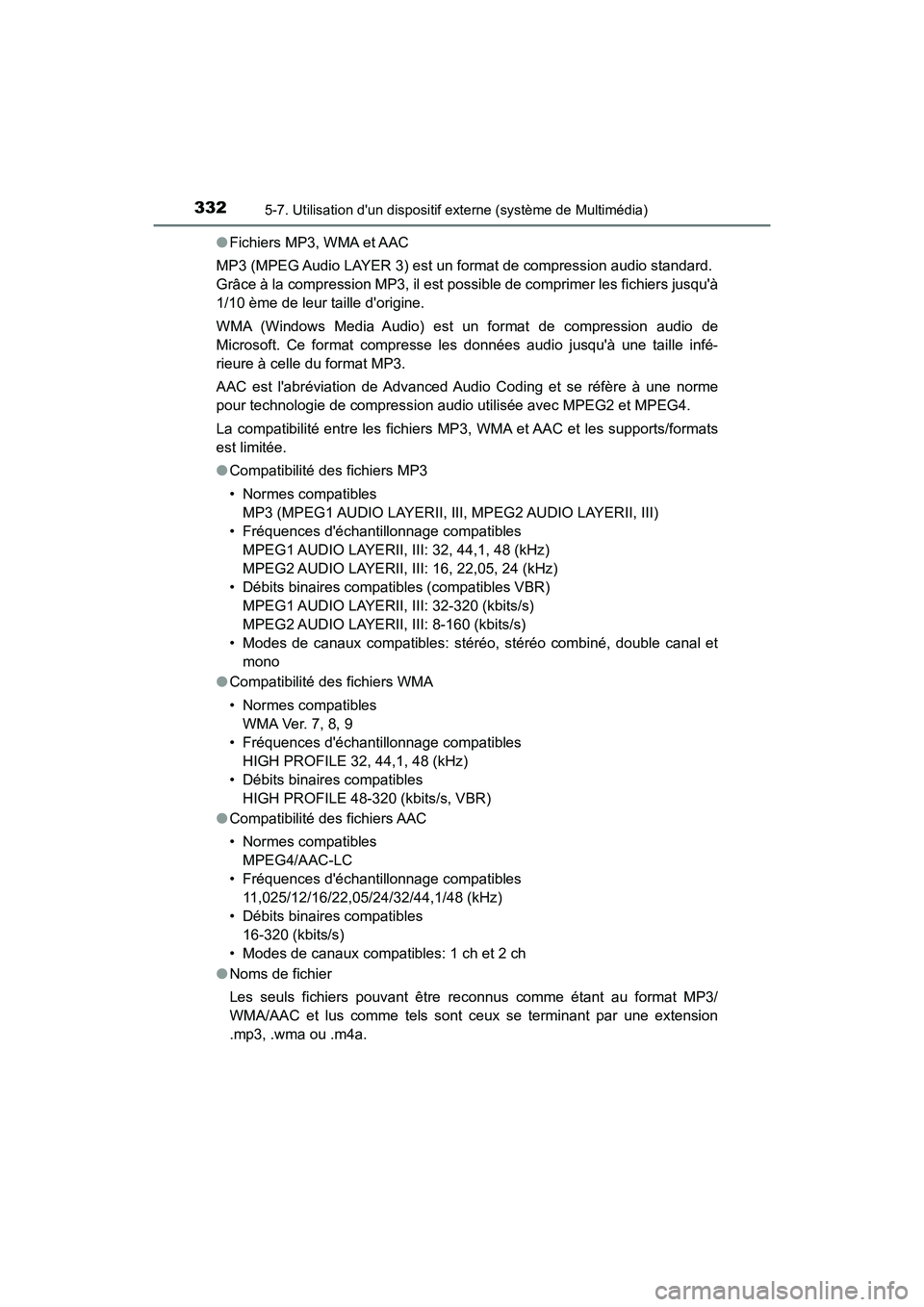 TOYOTA PRIUS C 2018 Manuel du propriétaire (in French) 3325-7. Utilisation dun dispositif externe (système de Multimédia)
PRIUS c_D (OM52G95D)
● Fichiers MP3, WMA et AAC
MP3 (MPEG Audio LAYER 3) est un format de compression audio standard.
Grâc TOYOTA PRIUS C 2018 Manuel du propriétaire (in French) 3325-7. Utilisation dun dispositif externe (système de Multimédia)
PRIUS c_D (OM52G95D)
● Fichiers MP3, WMA et AAC
MP3 (MPEG Audio LAYER 3) est un format de compression audio standard.
Grâc