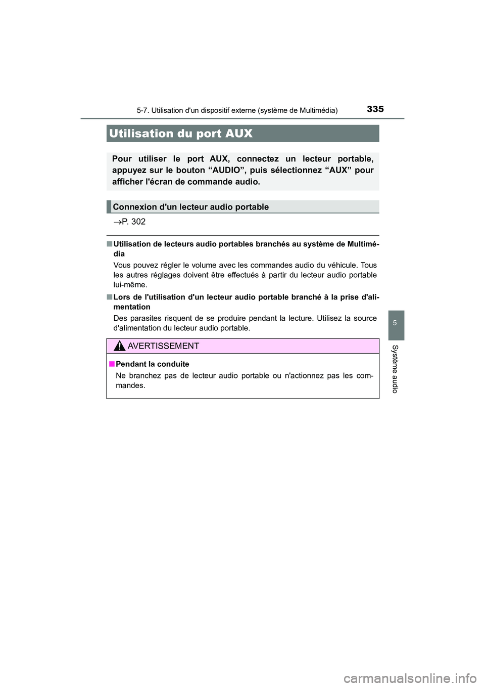 TOYOTA PRIUS C 2018 Manuel du propriétaire (in French) 3355-7. Utilisation dun dispositif externe (système de Multimédia)
5
Système audio
PRIUS c_D (OM52G95D)
P. 3 0 2
■Utilisation de lecteurs audio portables branchés au système de Multimé-
TOYOTA PRIUS C 2018 Manuel du propriétaire (in French) 3355-7. Utilisation dun dispositif externe (système de Multimédia)
5
Système audio
PRIUS c_D (OM52G95D)
P. 3 0 2
■Utilisation de lecteurs audio portables branchés au système de Multimé-