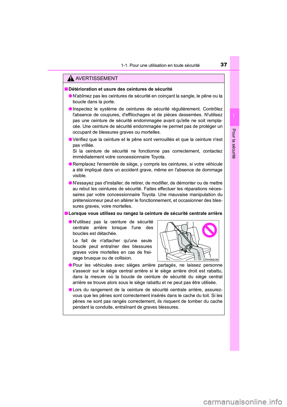 TOYOTA PRIUS C 2018  Manuel du propriétaire (in French) 371-1. Pour une utilisation en toute sécurité
1
Pour la sécurité
PRIUS c_D (OM52G95D)
AVERTISSEMENT
■Détérioration et usure des ceintures de sécurité 
● Nabîmez pas les ceintures de séc