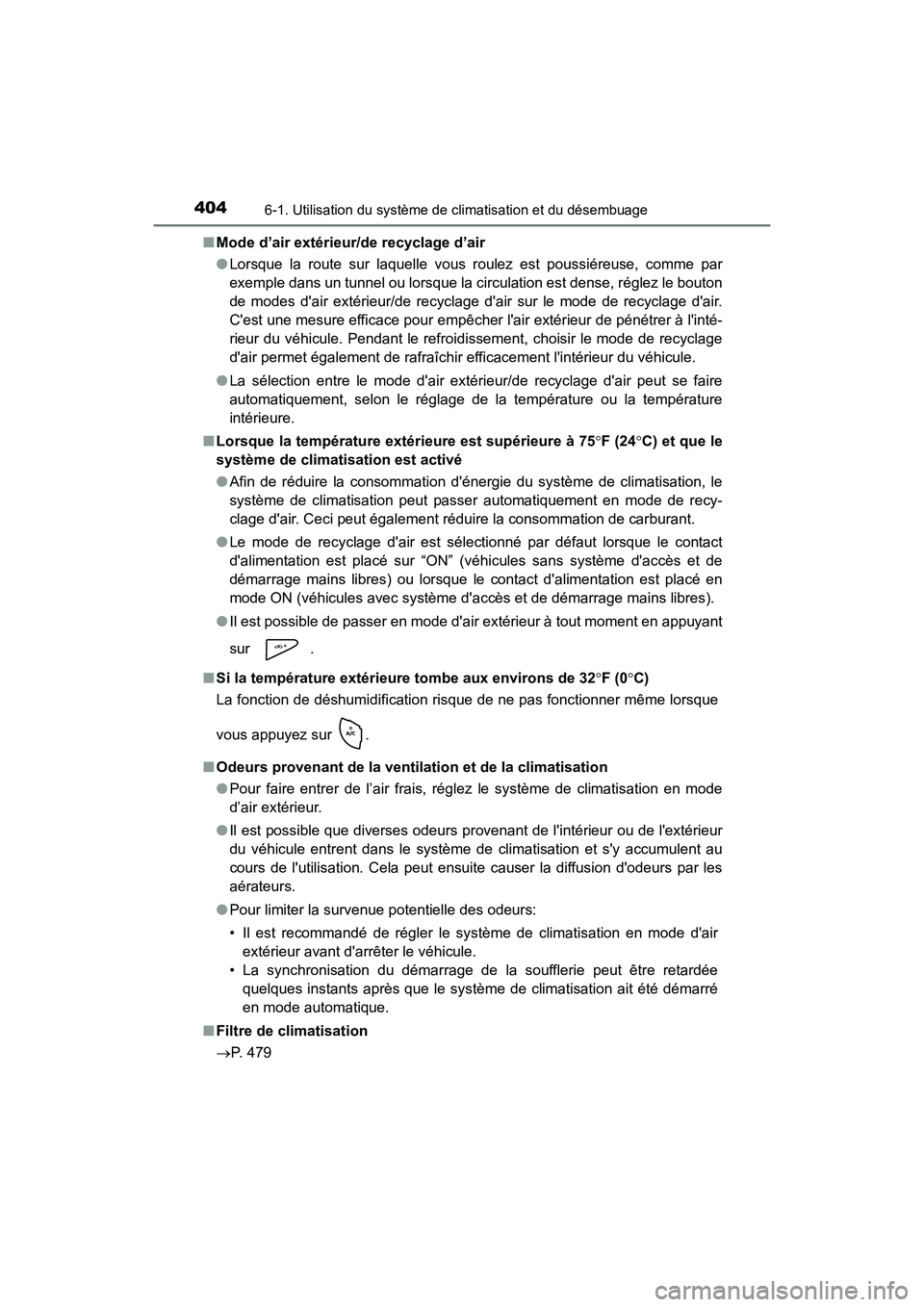 TOYOTA PRIUS C 2018 Manuel du propriétaire (in French) 4046-1. Utilisation du système de climatisation et du désembuage
PRIUS c_D (OM52G95D)
■ Mode d’air extérieur/de recyclage d’air
● Lorsque la route sur laquelle vous roulez est poussiéreu TOYOTA PRIUS C 2018 Manuel du propriétaire (in French) 4046-1. Utilisation du système de climatisation et du désembuage
PRIUS c_D (OM52G95D)
■ Mode d’air extérieur/de recyclage d’air
● Lorsque la route sur laquelle vous roulez est poussiéreu