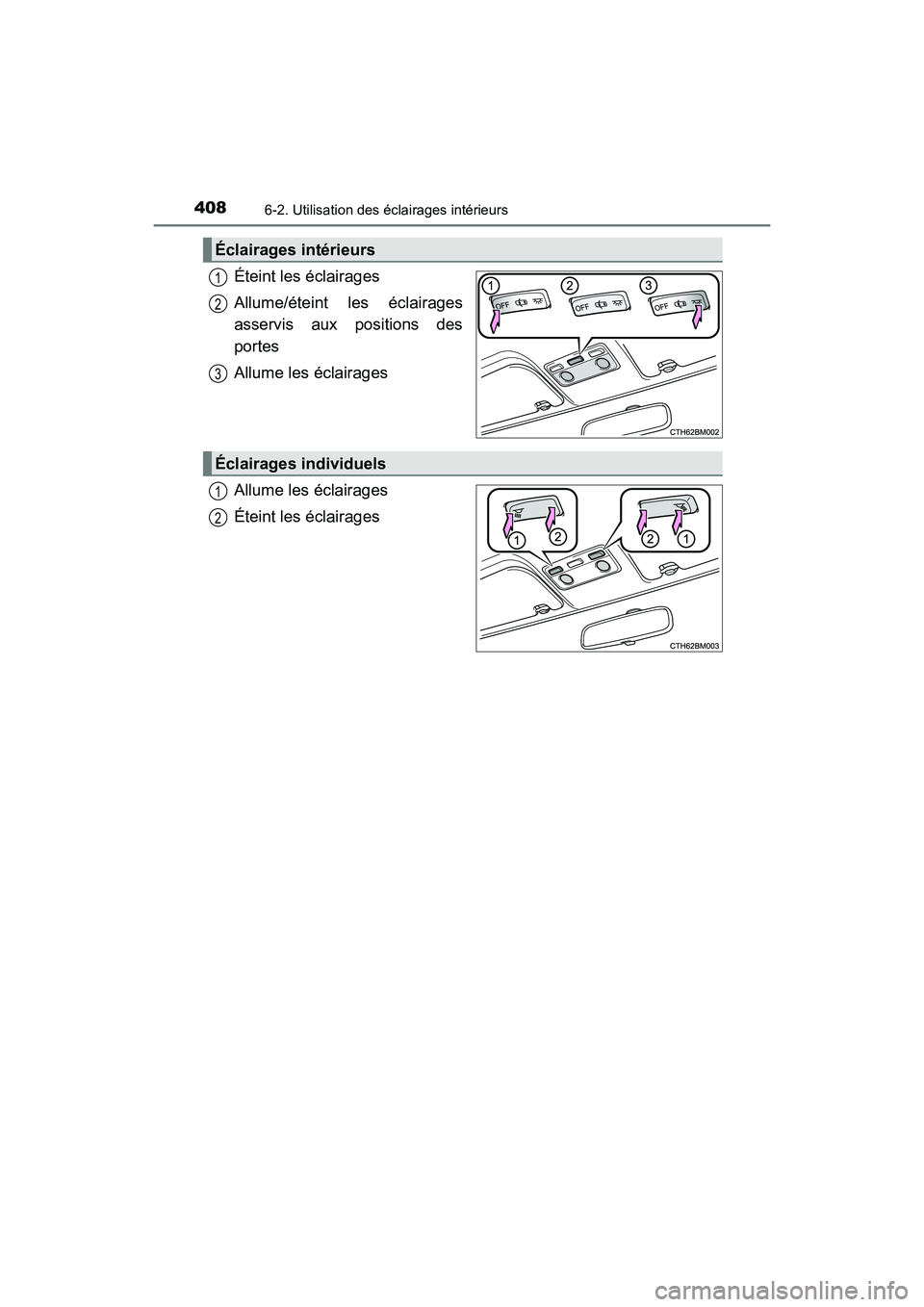 TOYOTA PRIUS C 2018 Manuel du propriétaire (in French) 4086-2. Utilisation des éclairages intérieurs
PRIUS c_D (OM52G95D)
Éteint les éclairages
Allume/éteint les éclairages
asservis aux positions des
portes
Allume les éclairages
Allume les éc TOYOTA PRIUS C 2018 Manuel du propriétaire (in French) 4086-2. Utilisation des éclairages intérieurs
PRIUS c_D (OM52G95D)
Éteint les éclairages
Allume/éteint les éclairages
asservis aux positions des
portes
Allume les éclairages
Allume les éc