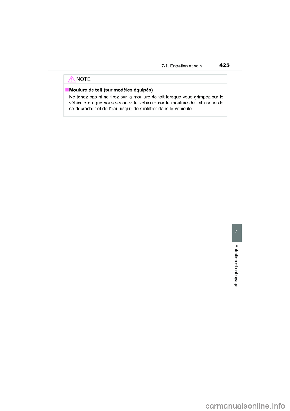 TOYOTA PRIUS C 2018 Manuel du propriétaire (in French) 4257-1. Entretien et soin
7
Entretien et nettoyage
PRIUS c_D (OM52G95D)
NOTE
■Moulure de toit (sur modèles équipés)
Ne tenez pas ni ne tirez sur la moulure de toit lorsque vous grimpez sur le
v TOYOTA PRIUS C 2018 Manuel du propriétaire (in French) 4257-1. Entretien et soin
7
Entretien et nettoyage
PRIUS c_D (OM52G95D)
NOTE
■Moulure de toit (sur modèles équipés)
Ne tenez pas ni ne tirez sur la moulure de toit lorsque vous grimpez sur le
v