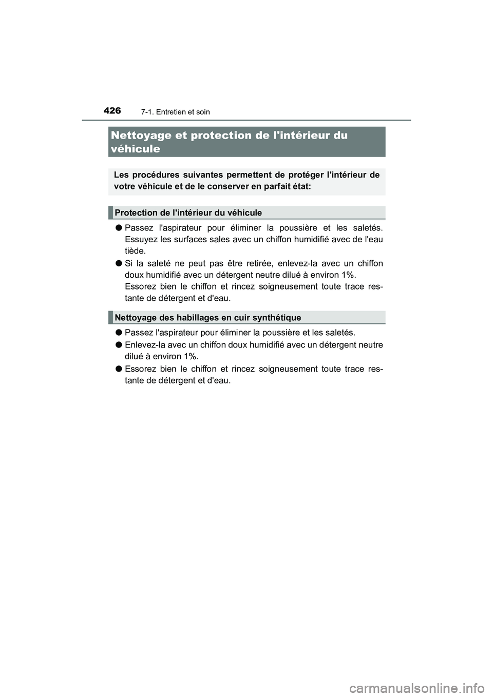 TOYOTA PRIUS C 2018 Manuel du propriétaire (in French) 4267-1. Entretien et soin
PRIUS c_D (OM52G95D)
●Passez laspirateur pour éliminer la poussière et les saletés.
Essuyez les surfaces sales avec un chiffon humidifié avec de leau
tiède.
● Si TOYOTA PRIUS C 2018 Manuel du propriétaire (in French) 4267-1. Entretien et soin
PRIUS c_D (OM52G95D)
●Passez laspirateur pour éliminer la poussière et les saletés.
Essuyez les surfaces sales avec un chiffon humidifié avec de leau
tiède.
● Si