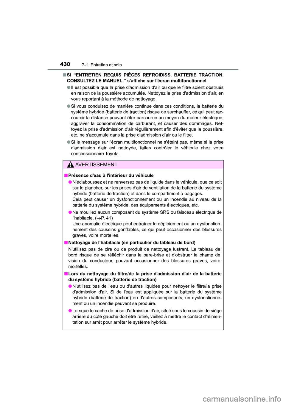 TOYOTA PRIUS C 2018  Manuel du propriétaire (in French) 4307-1. Entretien et soin
PRIUS c_D (OM52G95D) 
■ Si “ENTRETIEN REQUIS PIÈCES REFROIDISS. BATTERIE TRACTION. 
CONSULTEZ LE MANUEL.” saffich e sur lécran multifonctionnel 
● Il est possible
