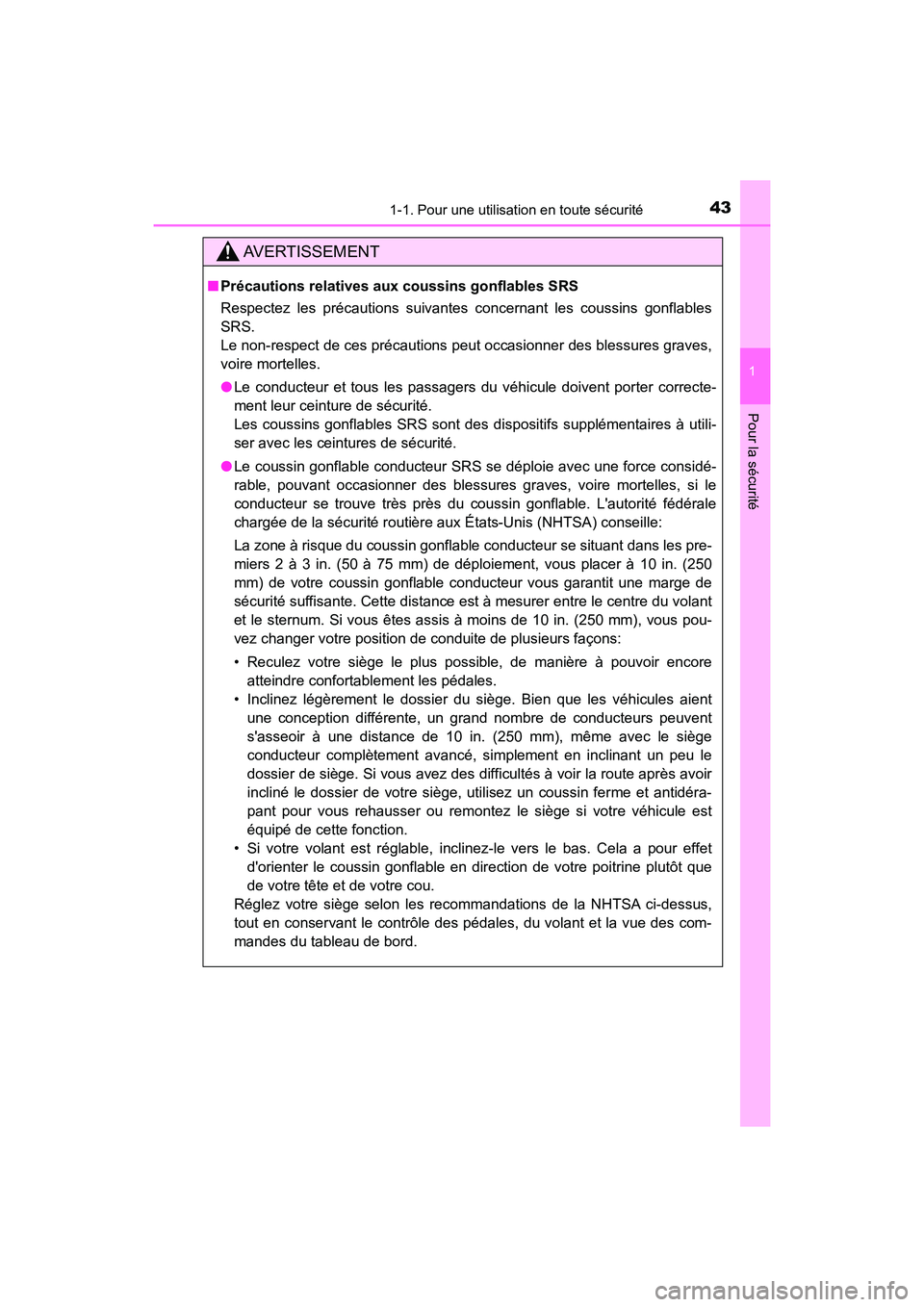 TOYOTA PRIUS C 2018  Manuel du propriétaire (in French) 431-1. Pour une utilisation en toute sécurité
1
Pour la sécurité
PRIUS c_D (OM52G95D)
AVERTISSEMENT
■Précautions relatives aux coussins gonflables SRS 
Respectez les précautions suivantes conc
