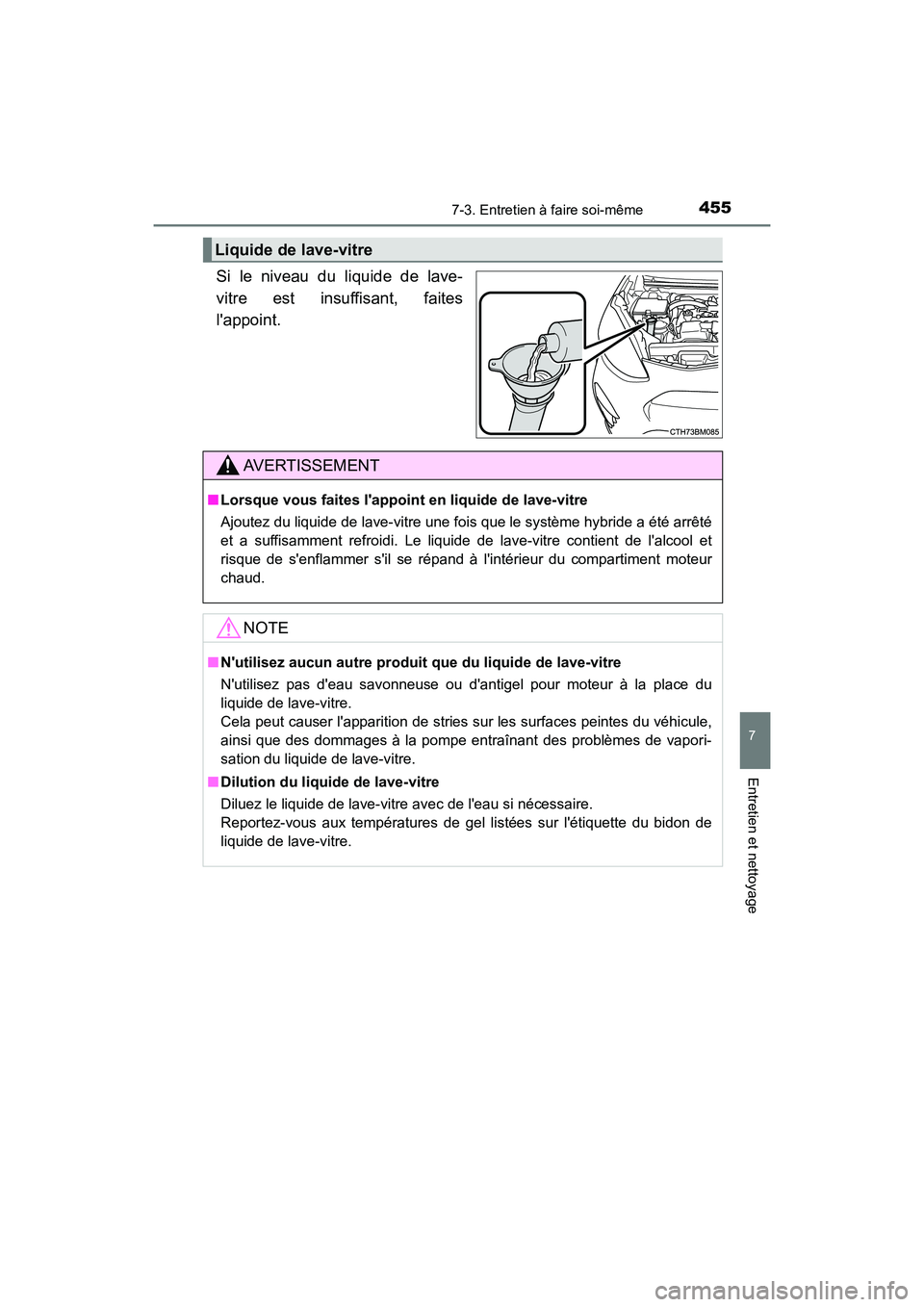 TOYOTA PRIUS C 2018  Manuel du propriétaire (in French) 4557-3. Entretien à faire soi-même
7
Entretien et nettoyage
PRIUS c_D (OM52G95D)
Si le niveau du liquide de lave- 
vitre est insuffisant, faites
lappoint.
Liquide de lave-vitre
AVERTISSEMENT
■ Lo