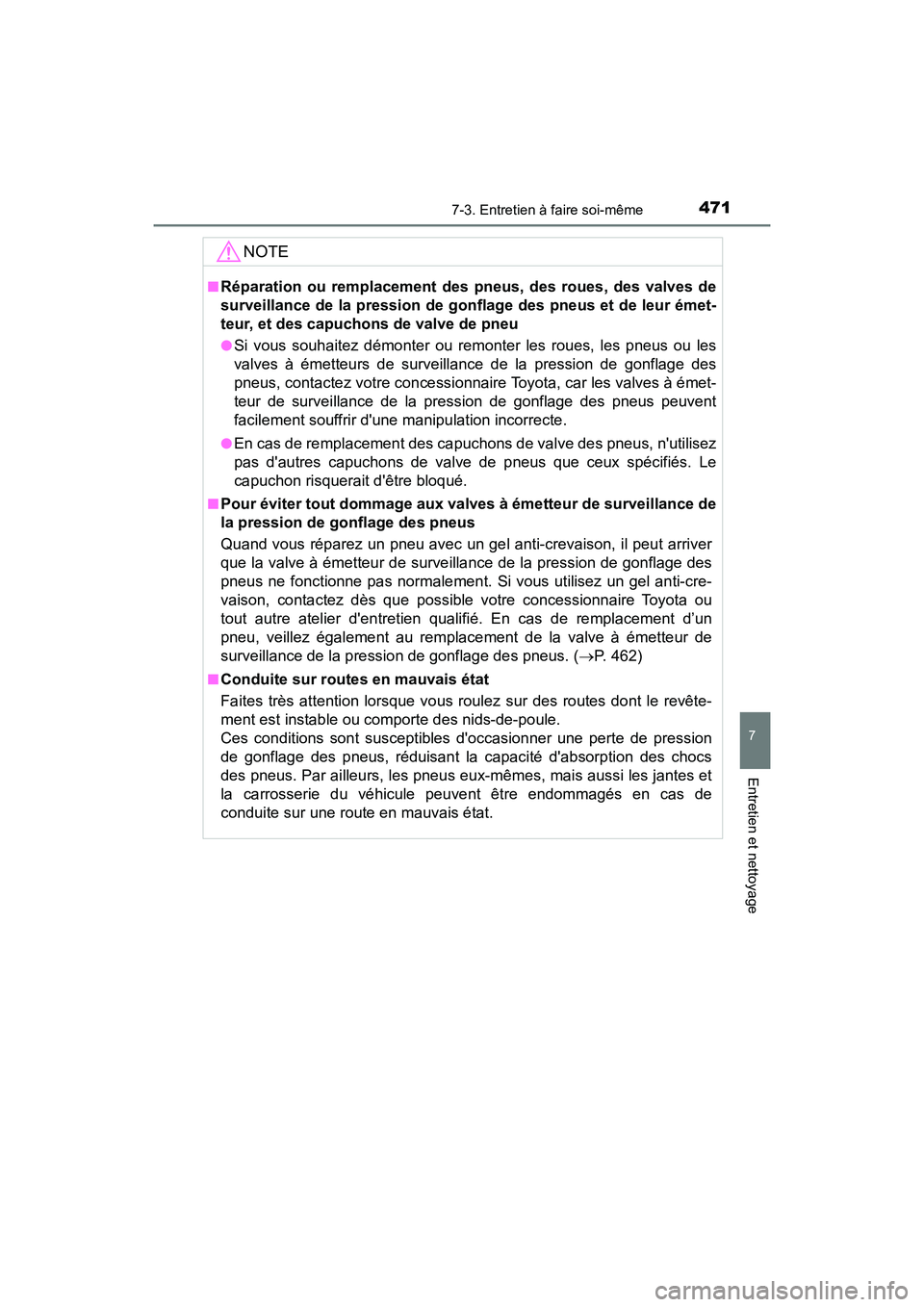 TOYOTA PRIUS C 2018 Manuel du propriétaire (in French) 4717-3. Entretien à faire soi-même
7
Entretien et nettoyage
PRIUS c_D (OM52G95D)
NOTE
■Réparation ou remplacement des pneus, des roues, des valves de
surveillance de la pression de gonflage des TOYOTA PRIUS C 2018 Manuel du propriétaire (in French) 4717-3. Entretien à faire soi-même
7
Entretien et nettoyage
PRIUS c_D (OM52G95D)
NOTE
■Réparation ou remplacement des pneus, des roues, des valves de
surveillance de la pression de gonflage des