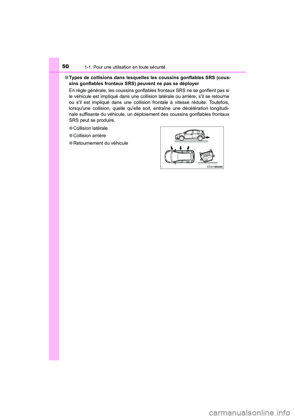 TOYOTA PRIUS C 2018  Manuel du propriétaire (in French) 501-1. Pour une utilisation en toute sécurité
PRIUS c_D (OM52G95D) 
■ Types de collisions dans lesquelles les coussins gonflables SRS (cous- 
sins gonflables frontaux SRS)  peuvent ne pas se dépl