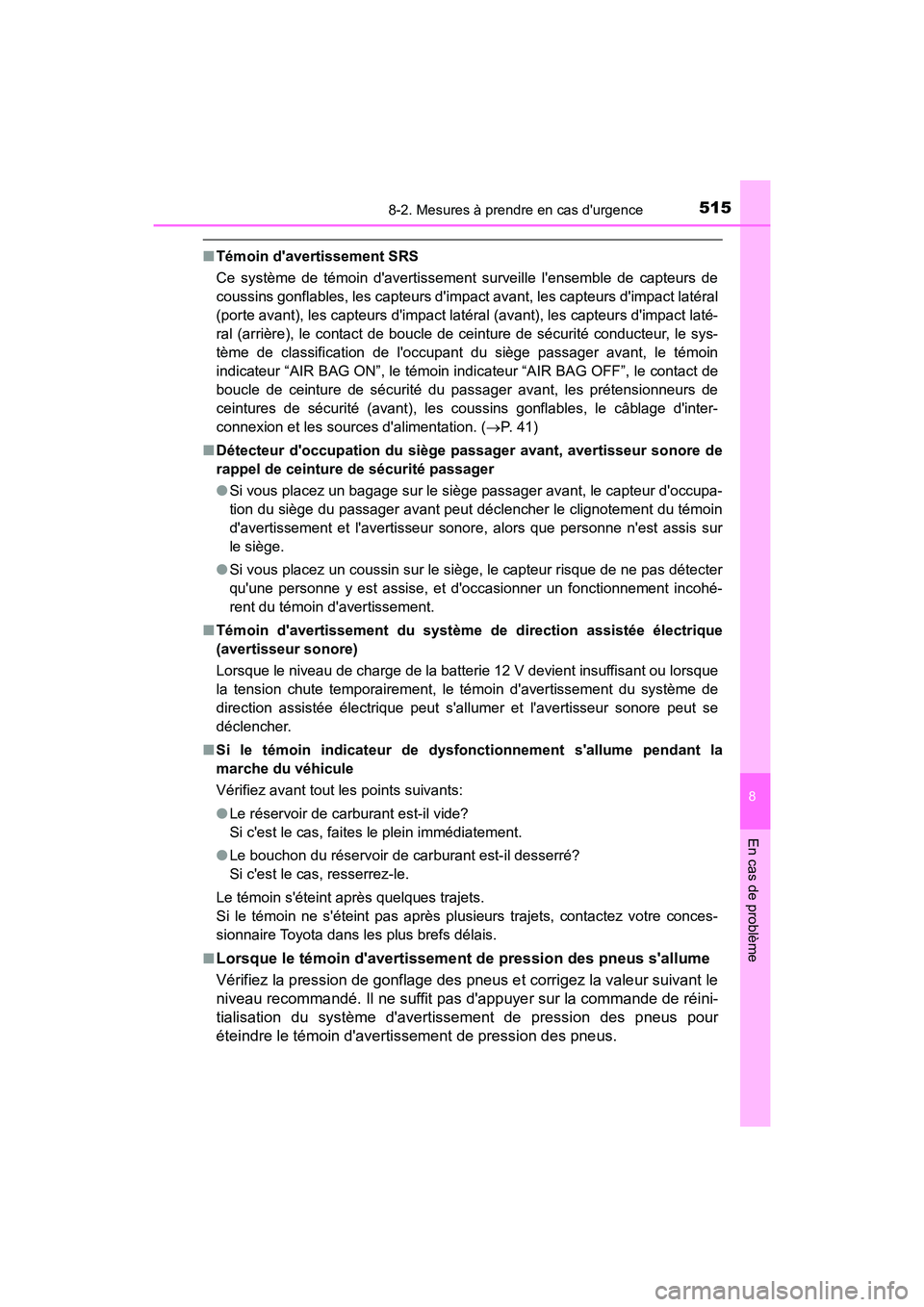 TOYOTA PRIUS C 2018 Manuel du propriétaire (in French) 5158-2. Mesures à prendre en cas durgence
8
En cas de problème
PRIUS c_D (OM52G95D)
■Témoin davertissement SRS
Ce système de témoin davertissement surveille lensemble de capteurs de
couss TOYOTA PRIUS C 2018 Manuel du propriétaire (in French) 5158-2. Mesures à prendre en cas durgence
8
En cas de problème
PRIUS c_D (OM52G95D)
■Témoin davertissement SRS
Ce système de témoin davertissement surveille lensemble de capteurs de
couss