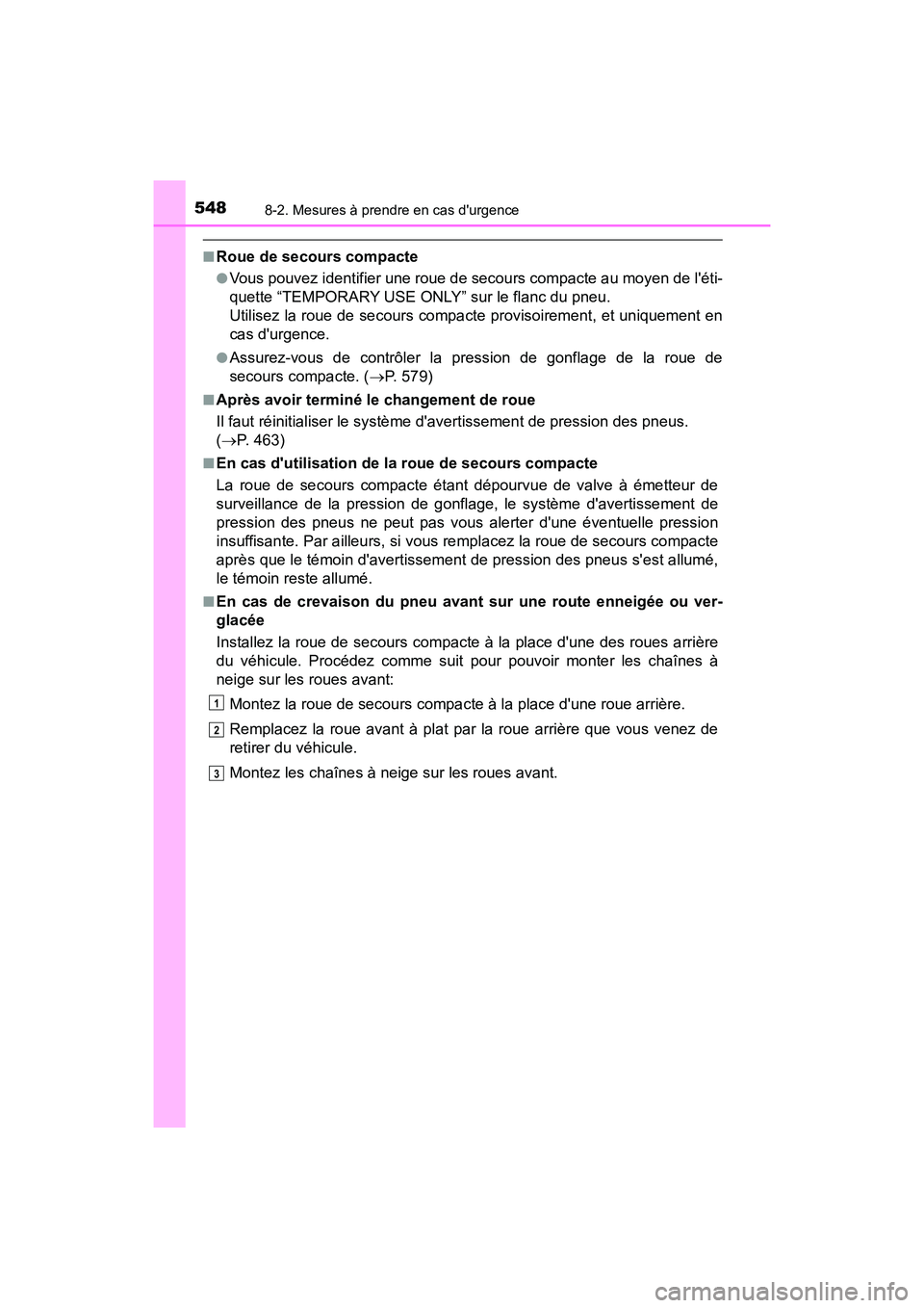 TOYOTA PRIUS C 2018 Manuel du propriétaire (in French) 5488-2. Mesures à prendre en cas durgence
PRIUS c_D (OM52G95D)
■Roue de secours compacte
●Vous pouvez identifier une roue de secours compacte au moyen de léti-
quette “TEMPORARY USE ONLY” TOYOTA PRIUS C 2018 Manuel du propriétaire (in French) 5488-2. Mesures à prendre en cas durgence
PRIUS c_D (OM52G95D)
■Roue de secours compacte
●Vous pouvez identifier une roue de secours compacte au moyen de léti-
quette “TEMPORARY USE ONLY”