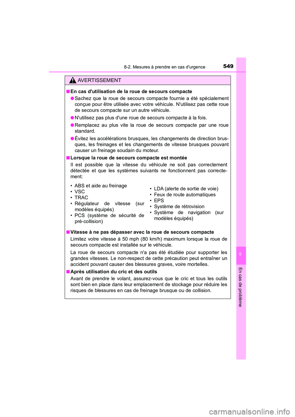 TOYOTA PRIUS C 2018 Manuel du propriétaire (in French) 5498-2. Mesures à prendre en cas durgence
8
En cas de problème
PRIUS c_D (OM52G95D)
AVERTISSEMENT
■En cas dutilisation de la roue de secours compacte
●Sachez que la roue de secours compacte fo TOYOTA PRIUS C 2018 Manuel du propriétaire (in French) 5498-2. Mesures à prendre en cas durgence
8
En cas de problème
PRIUS c_D (OM52G95D)
AVERTISSEMENT
■En cas dutilisation de la roue de secours compacte
●Sachez que la roue de secours compacte fo