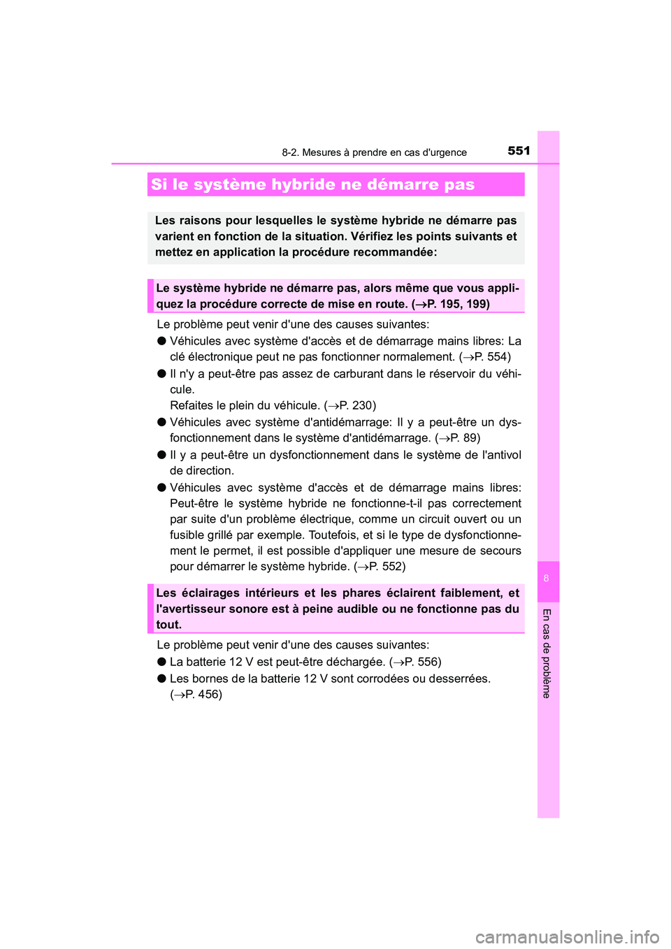 TOYOTA PRIUS C 2018 Manuel du propriétaire (in French) 5518-2. Mesures à prendre en cas durgence
8
En cas de problème
PRIUS c_D (OM52G95D)
Le problème peut venir dune des causes suivantes:
● Véhicules avec système daccès et de démarrage mains TOYOTA PRIUS C 2018 Manuel du propriétaire (in French) 5518-2. Mesures à prendre en cas durgence
8
En cas de problème
PRIUS c_D (OM52G95D)
Le problème peut venir dune des causes suivantes:
● Véhicules avec système daccès et de démarrage mains