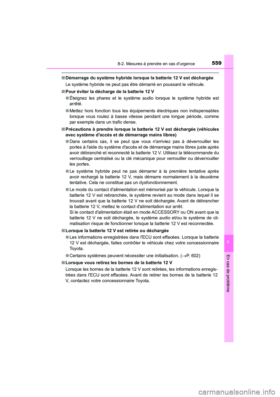TOYOTA PRIUS C 2018 Manuel du propriétaire (in French) 5598-2. Mesures à prendre en cas durgence
8
En cas de problème
PRIUS c_D (OM52G95D)
■Démarrage du système hybride lorsque la batterie 12 V est déchargée
Le système hybride ne peut pas être TOYOTA PRIUS C 2018 Manuel du propriétaire (in French) 5598-2. Mesures à prendre en cas durgence
8
En cas de problème
PRIUS c_D (OM52G95D)
■Démarrage du système hybride lorsque la batterie 12 V est déchargée
Le système hybride ne peut pas être