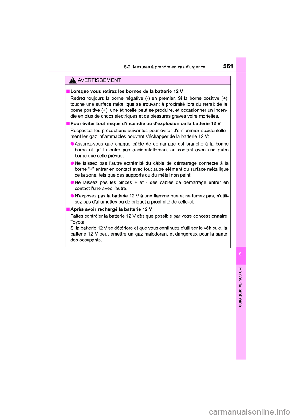 TOYOTA PRIUS C 2018 Manuel du propriétaire (in French) 5618-2. Mesures à prendre en cas durgence
8
En cas de problème
PRIUS c_D (OM52G95D)
AVERTISSEMENT
■Lorsque vous retirez les bornes de la batterie 12 V
Retirez toujours la borne négative (-) en TOYOTA PRIUS C 2018 Manuel du propriétaire (in French) 5618-2. Mesures à prendre en cas durgence
8
En cas de problème
PRIUS c_D (OM52G95D)
AVERTISSEMENT
■Lorsque vous retirez les bornes de la batterie 12 V
Retirez toujours la borne négative (-) en