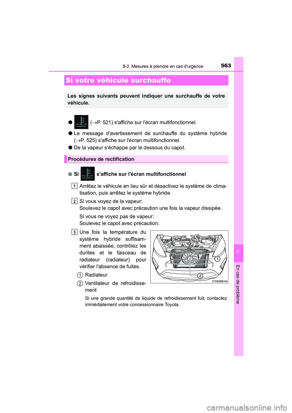TOYOTA PRIUS C 2018 Manuel du propriétaire (in French) 5638-2. Mesures à prendre en cas durgence
8
En cas de problème
PRIUS c_D (OM52G95D)
● (P. 521) saffiche sur lécran multifonctionnel.
● Le message davertissement de surchauffe du systèm TOYOTA PRIUS C 2018 Manuel du propriétaire (in French) 5638-2. Mesures à prendre en cas durgence
8
En cas de problème
PRIUS c_D (OM52G95D)
● (P. 521) saffiche sur lécran multifonctionnel.
● Le message davertissement de surchauffe du systèm