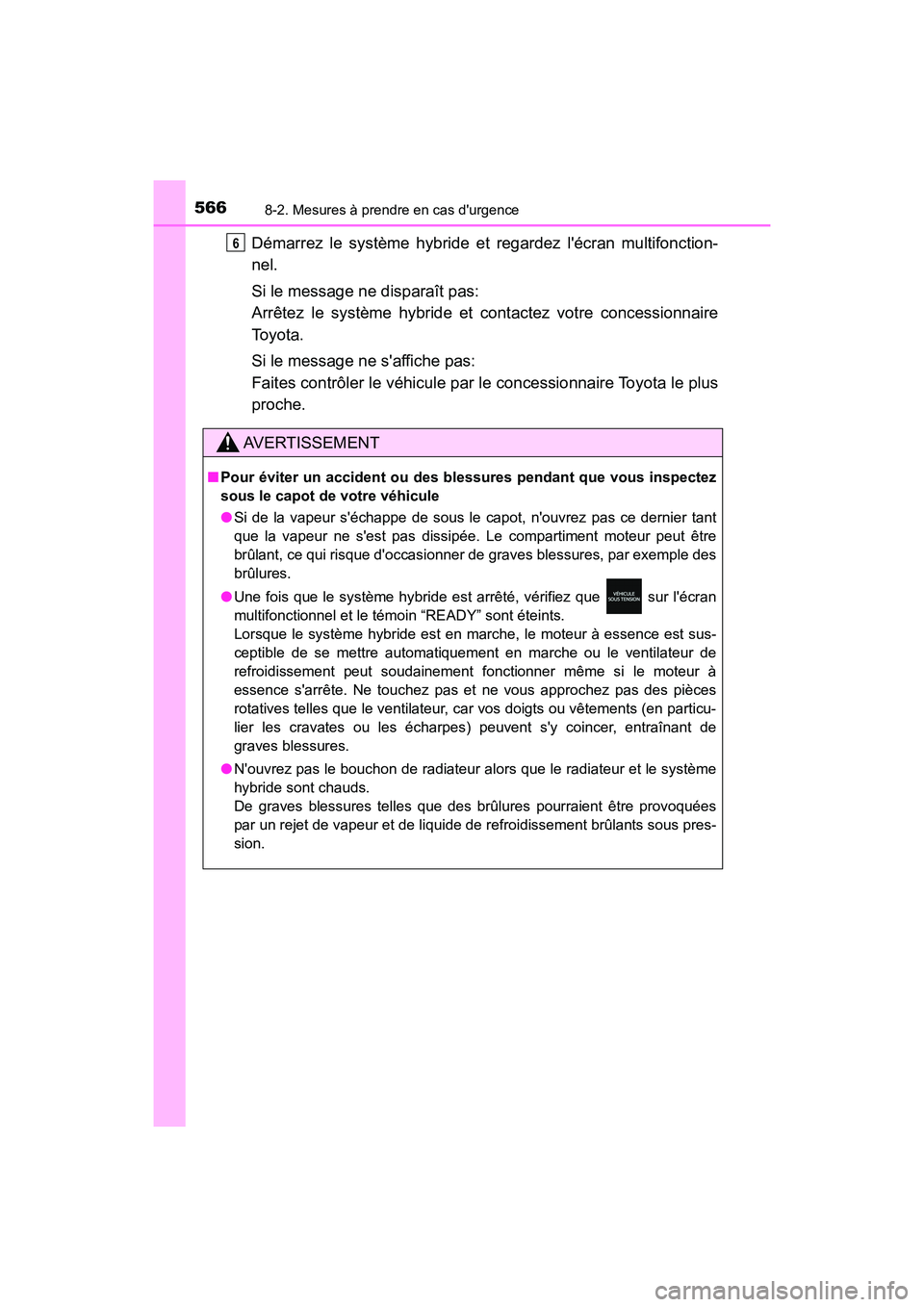 TOYOTA PRIUS C 2018 Manuel du propriétaire (in French) 5668-2. Mesures à prendre en cas durgence
PRIUS c_D (OM52G95D)
Démarrez le système hybride et regardez lécran multifonction-
nel.
Si le message ne disparaît pas:
Arrêtez le système hybrid TOYOTA PRIUS C 2018 Manuel du propriétaire (in French) 5668-2. Mesures à prendre en cas durgence
PRIUS c_D (OM52G95D)
Démarrez le système hybride et regardez lécran multifonction-
nel.
Si le message ne disparaît pas:
Arrêtez le système hybrid